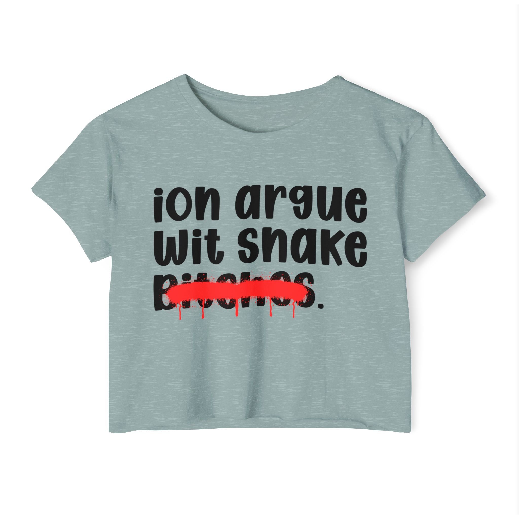 ION (I Don't) Argue Wit Snake Bitches — Funny Sassy Statement Crop Top