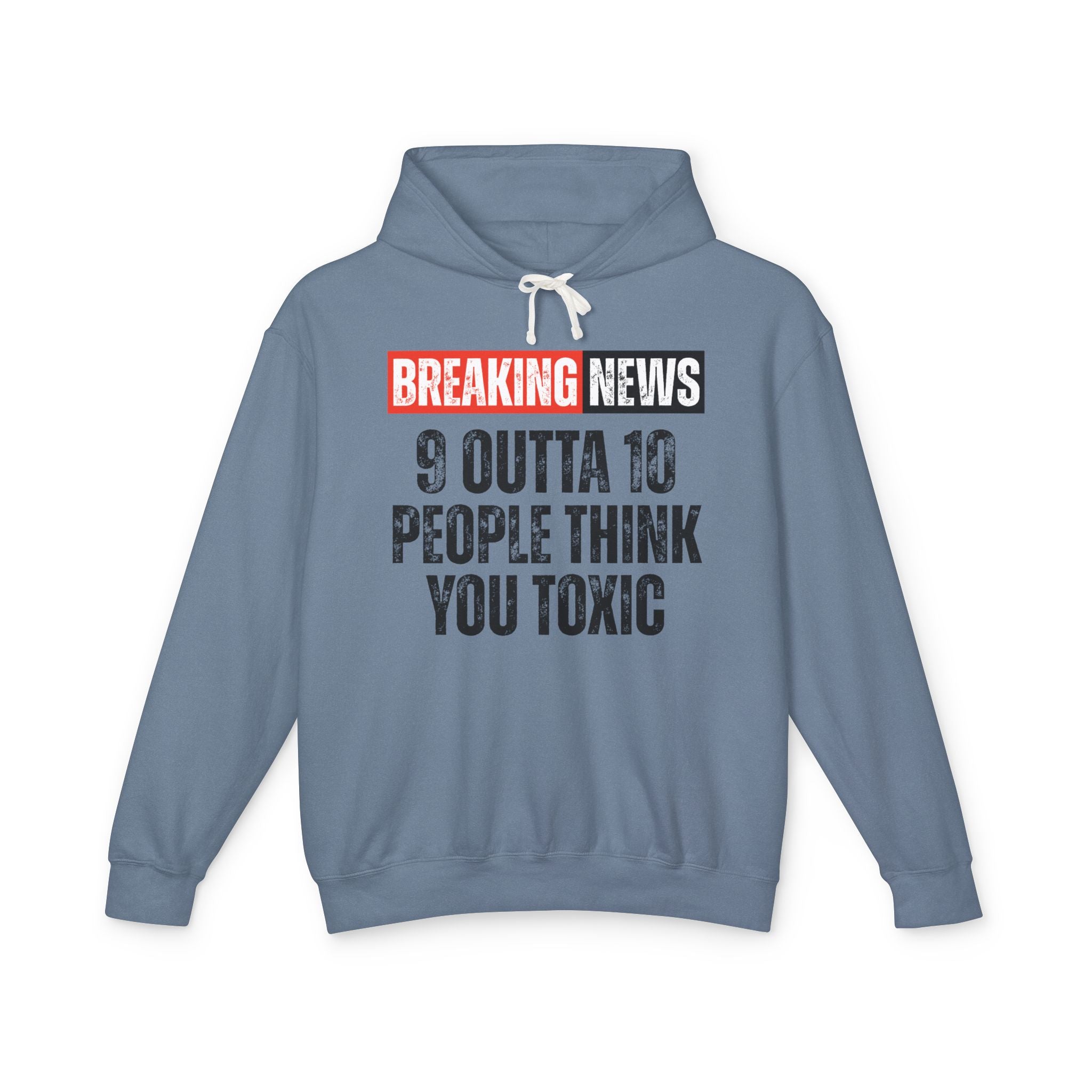 Breaking News: 9 Outta 10 People Think You Toxic－Funny Breaking New Hoodie