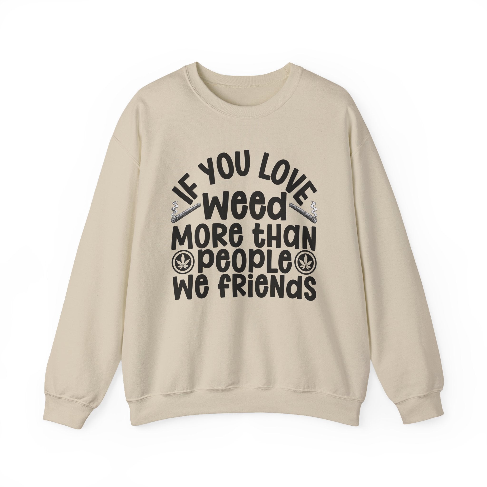 If You Love Weed More Than People We Friends — 420 Lovers Sweatshirt