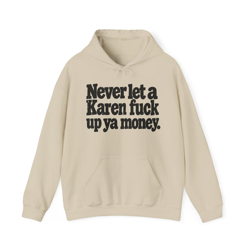 Never Let A Karen Fuck Up Ya Money －Street Motivational Hoodie