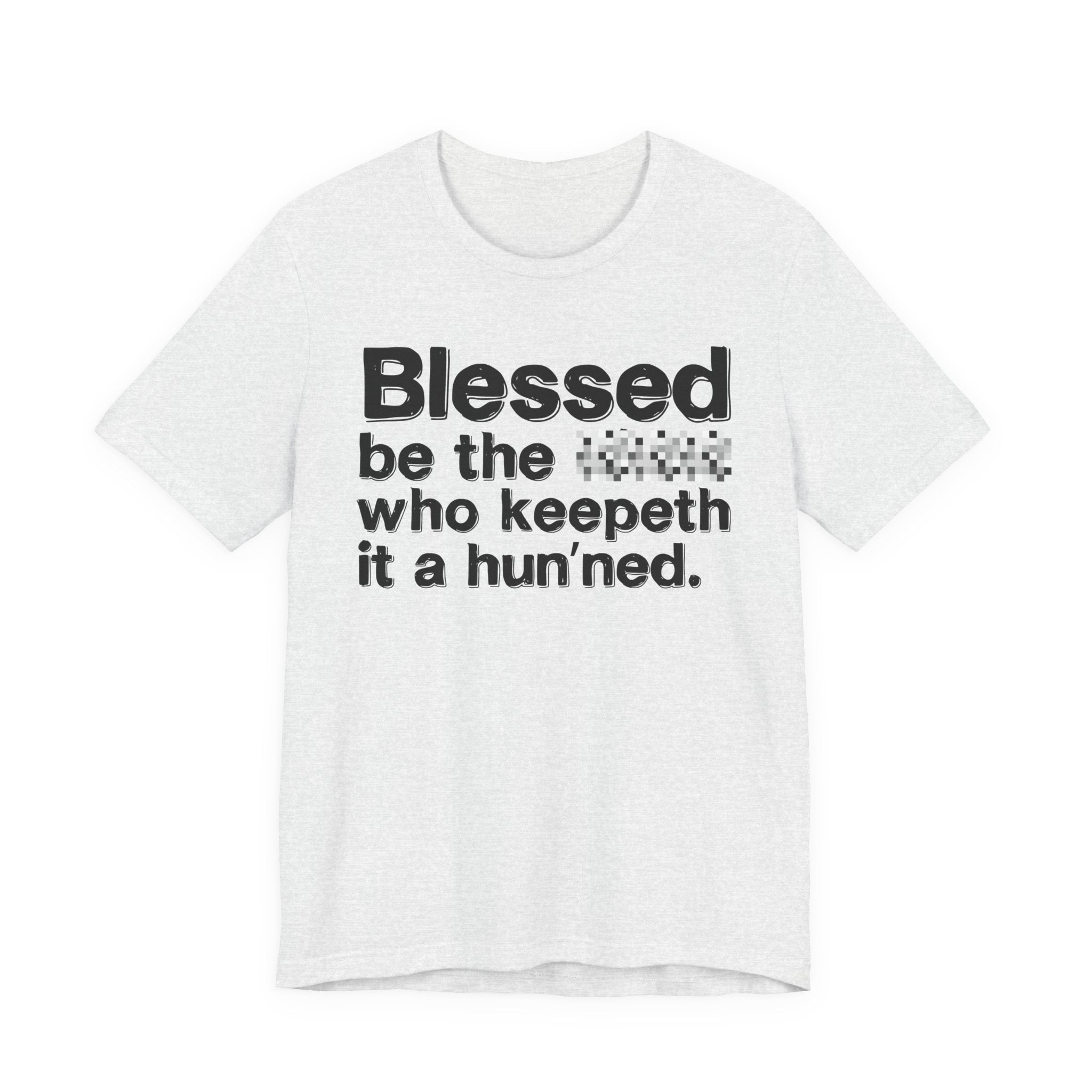 Blessed Be The Bitch Who Keepeth It A Hun'ned — Funny Inspirational T-Shirt