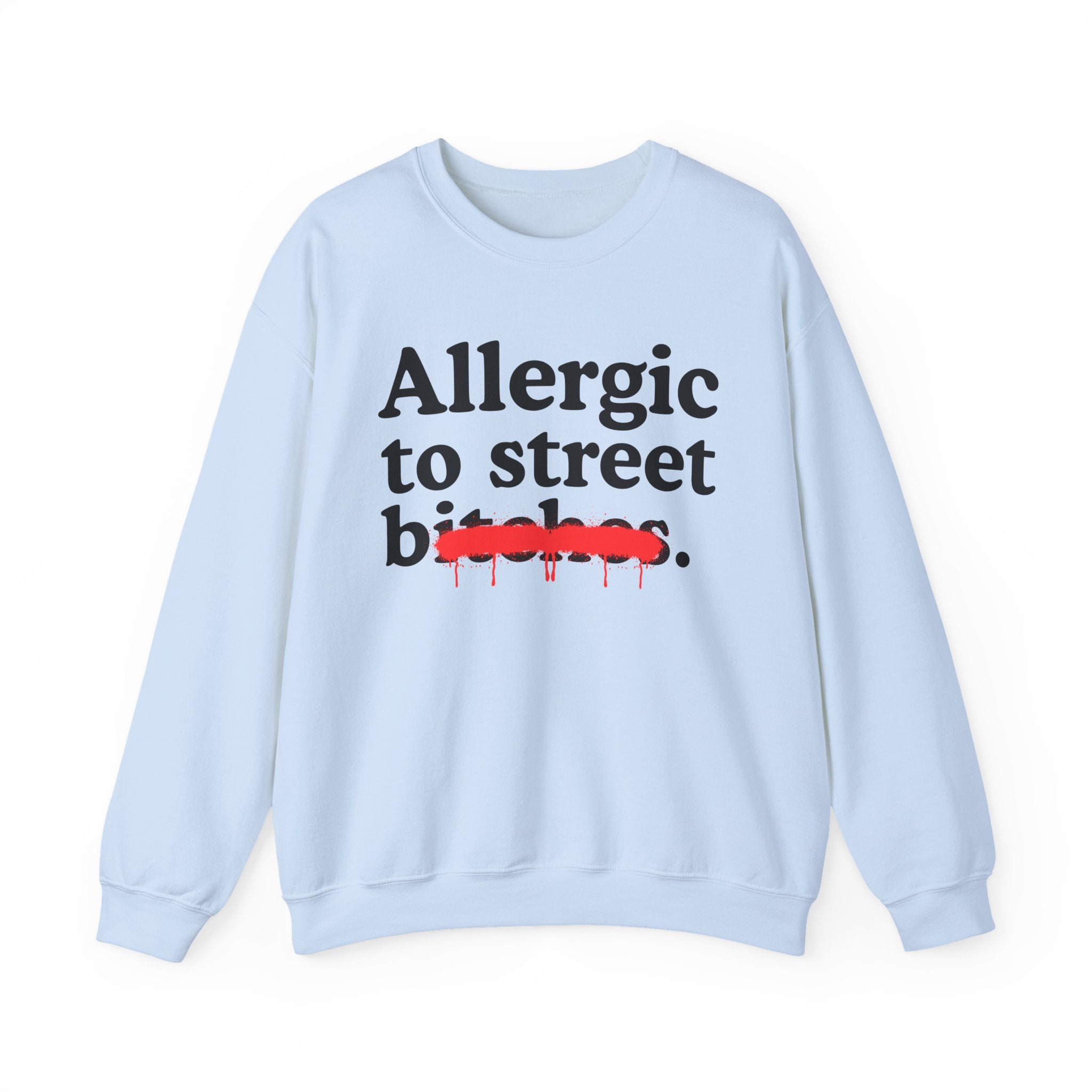 Allergic To Street Bitches — Sarcastic Sassy Statement Sweatshirt