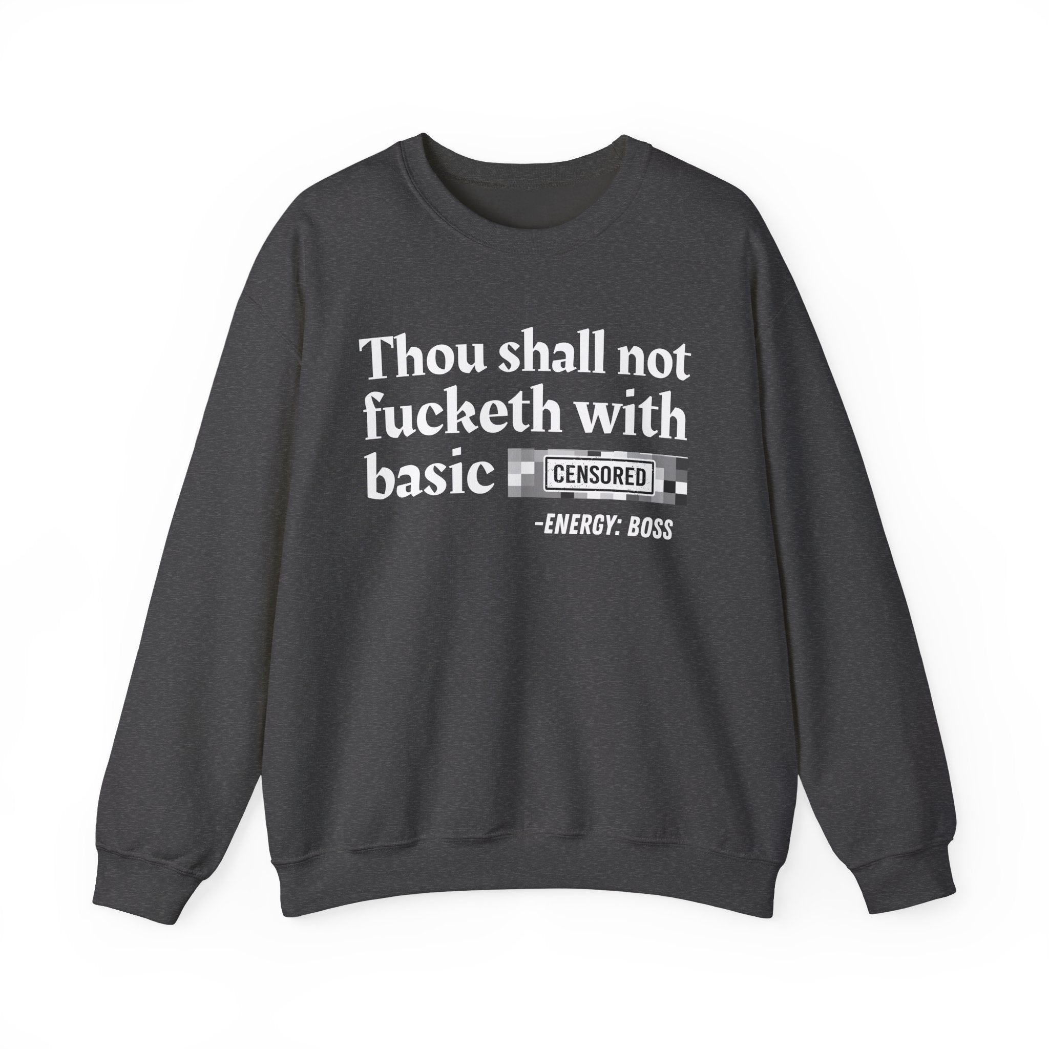 Thou Shall Not Fucketh With Basic Bitches — Sweatshirt