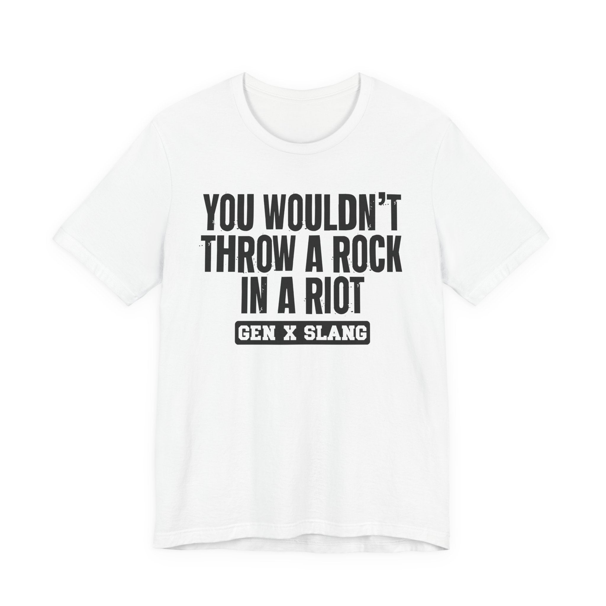 Gen X Slang T-Shirt - You Wouldn't Throw A Rock In A Riot - Retro Humor Tee