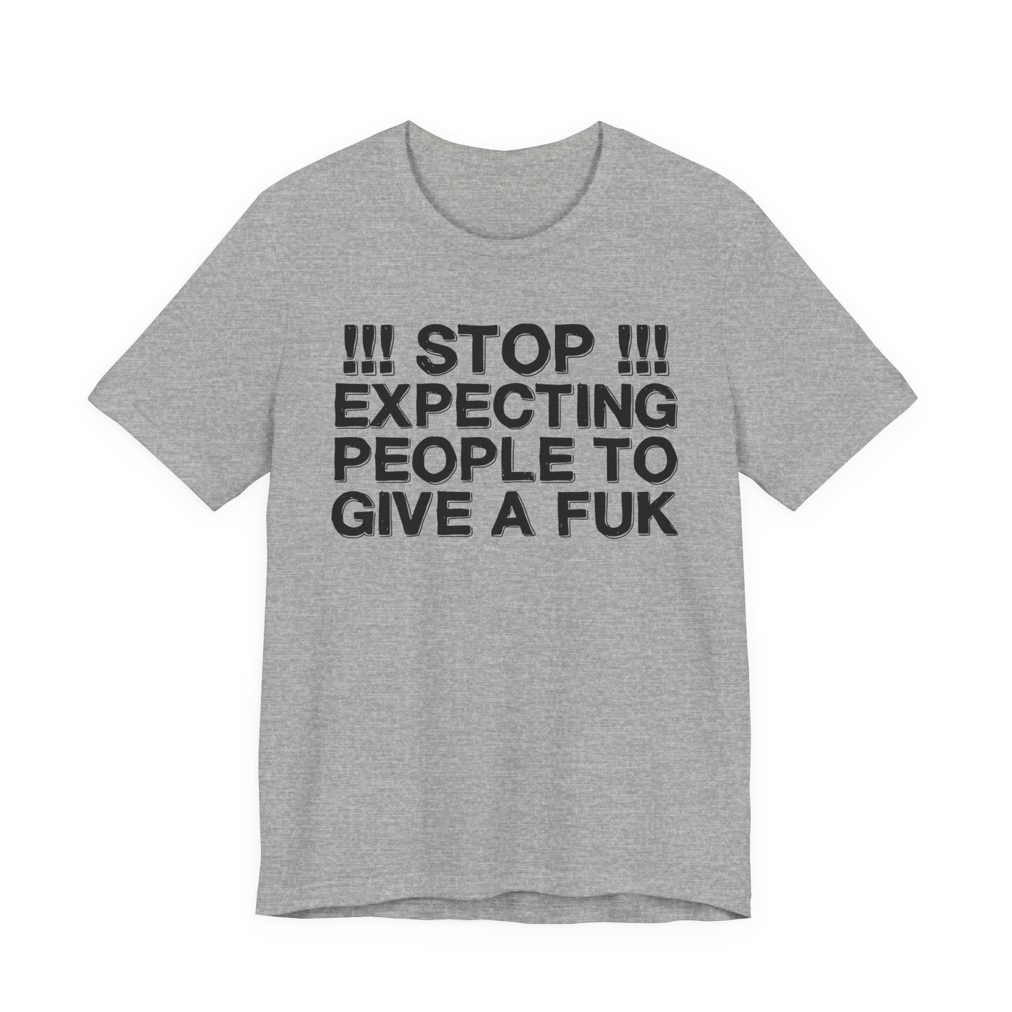 Stop Expecting People To Give A Fuk — Bold Reality Statement Tee Shirt