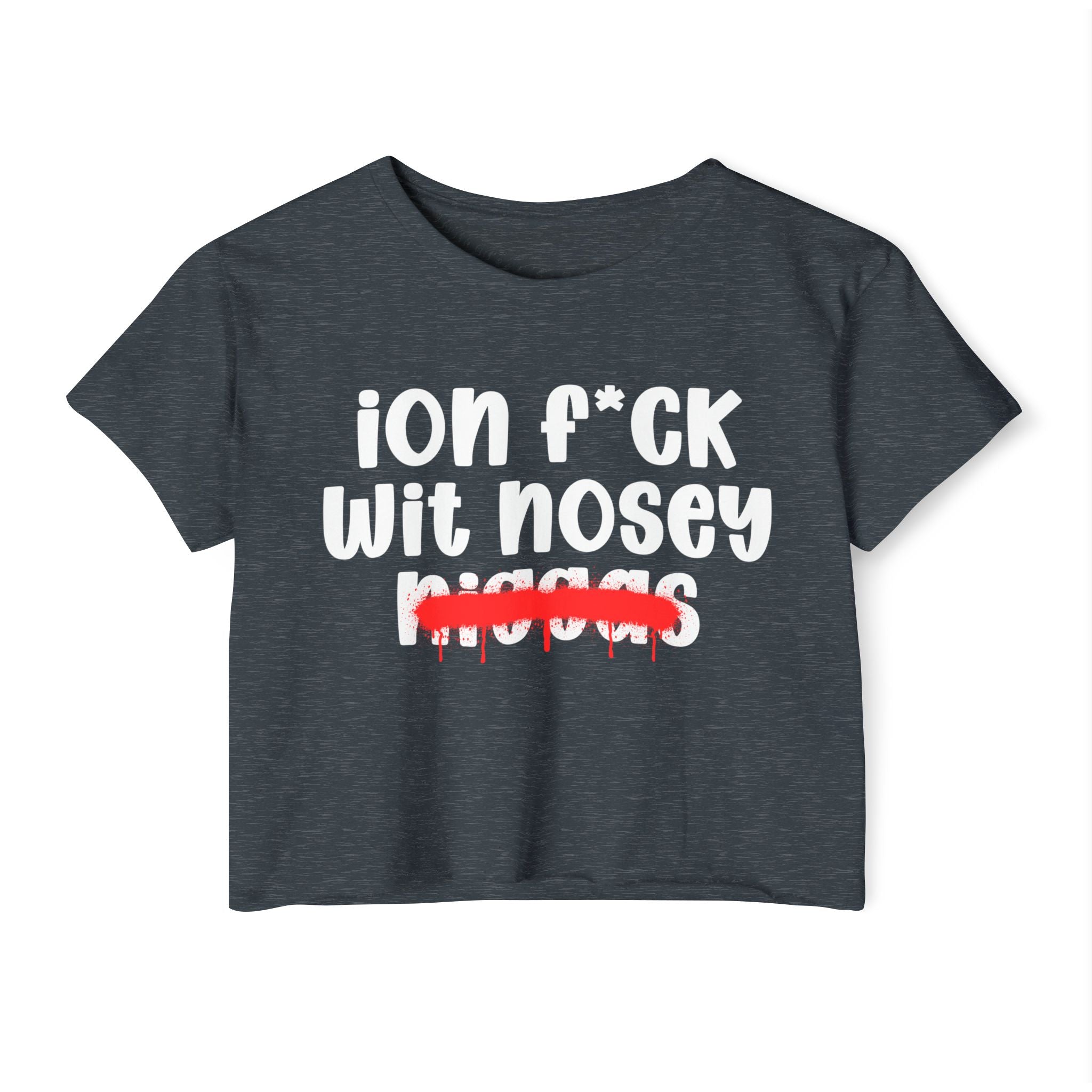 ION Fuck Wit Nosey Niggas - Brutally Direct Statement Crop-top