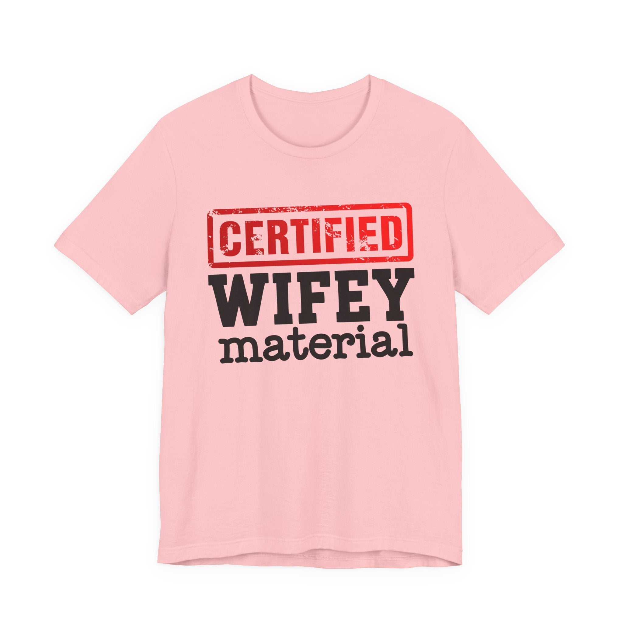 Certified Wifey Material－Marriage Minded Message T-Shirt