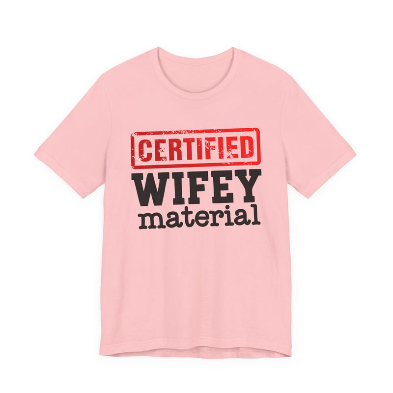 Certified Wifey Material－Marriage Minded Message T-Shirt