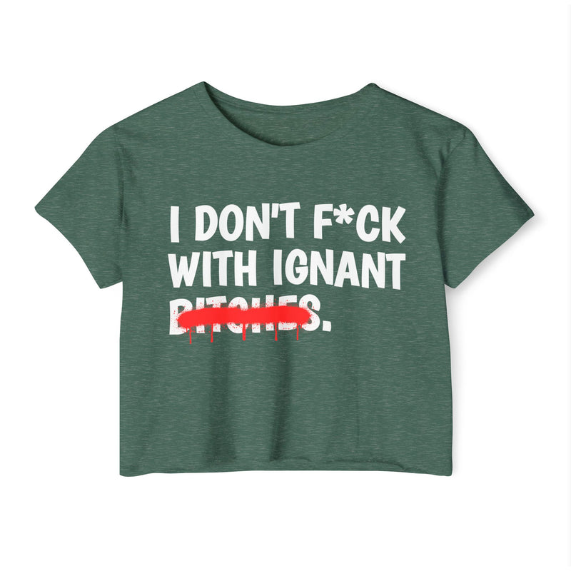 Royal Pine crop top with grey bold block lettering reading I DON'T FUCK WIT IGNANT BITCHES, front flat-lay view.