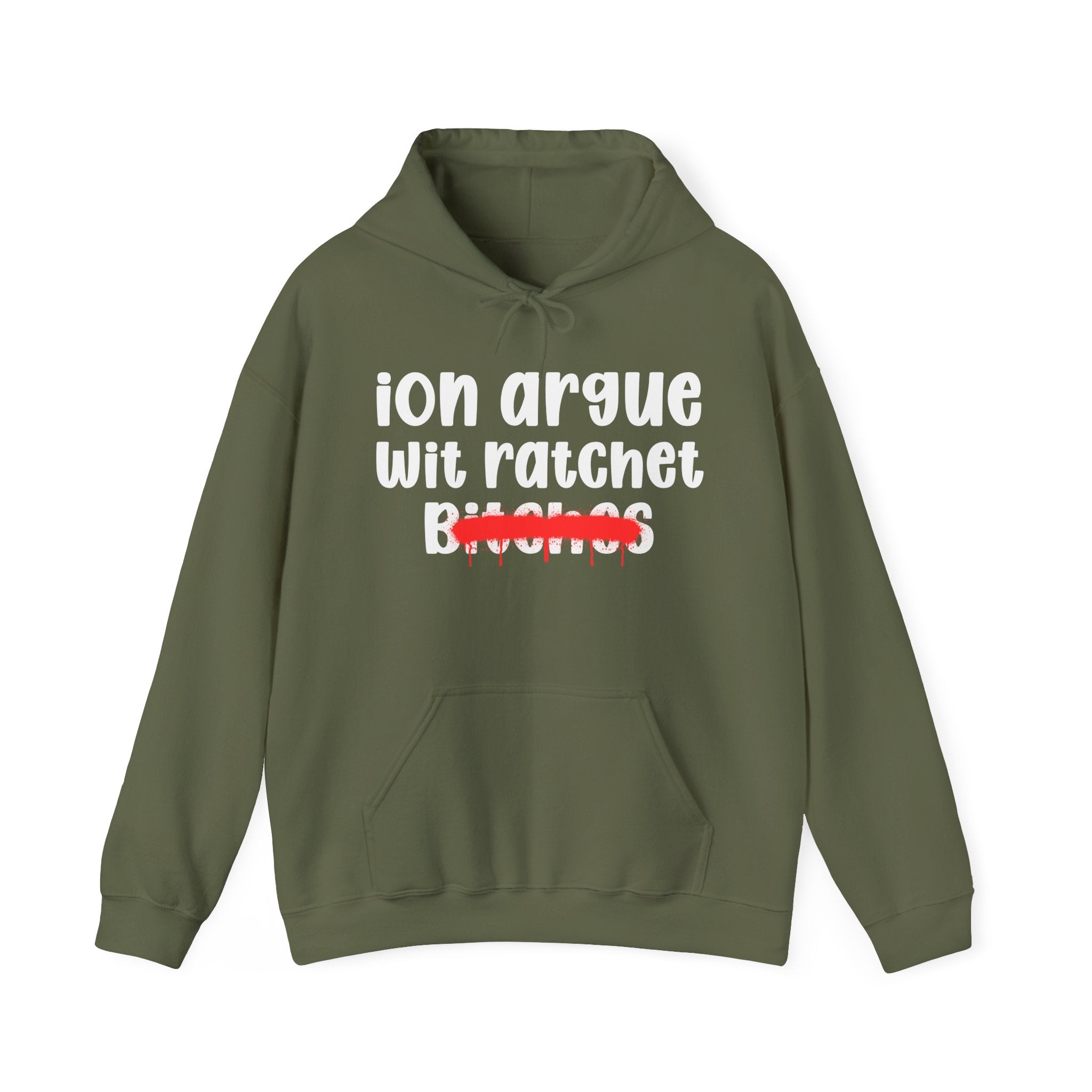 ION (I Don't) Argue Wit Ratchet Bitches — Funny Sassy Statement Hoodie