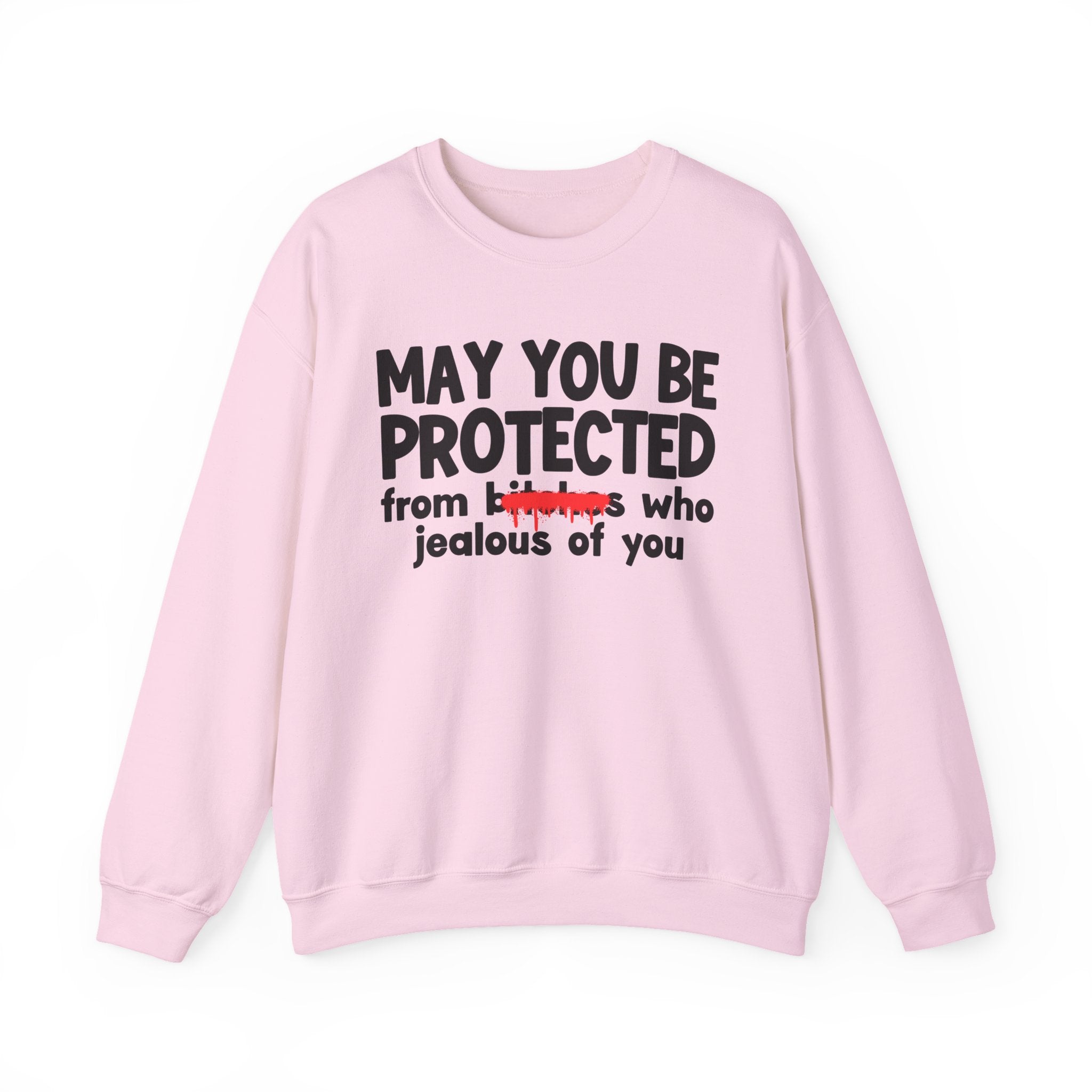May You Be Protected From Bitches Who Jealous On You — Funny Protection Statement Sweatshirt