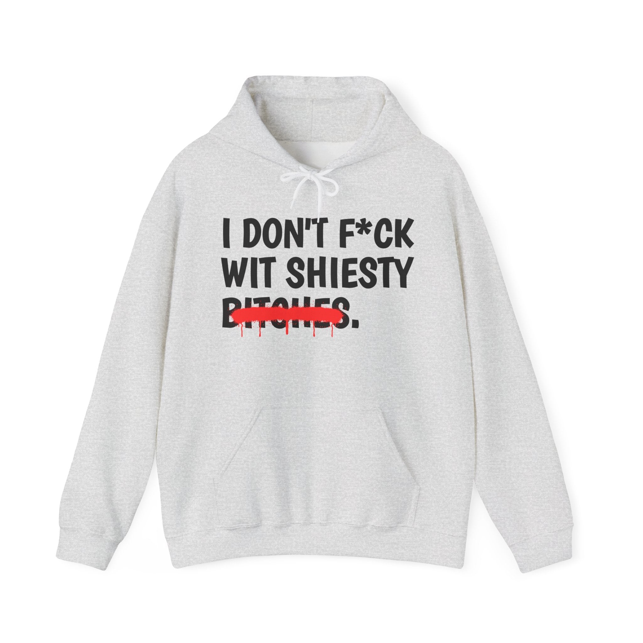 I Don't Fuck Wit Shiesty Bitches — Funny Sassy Statement Hoodie