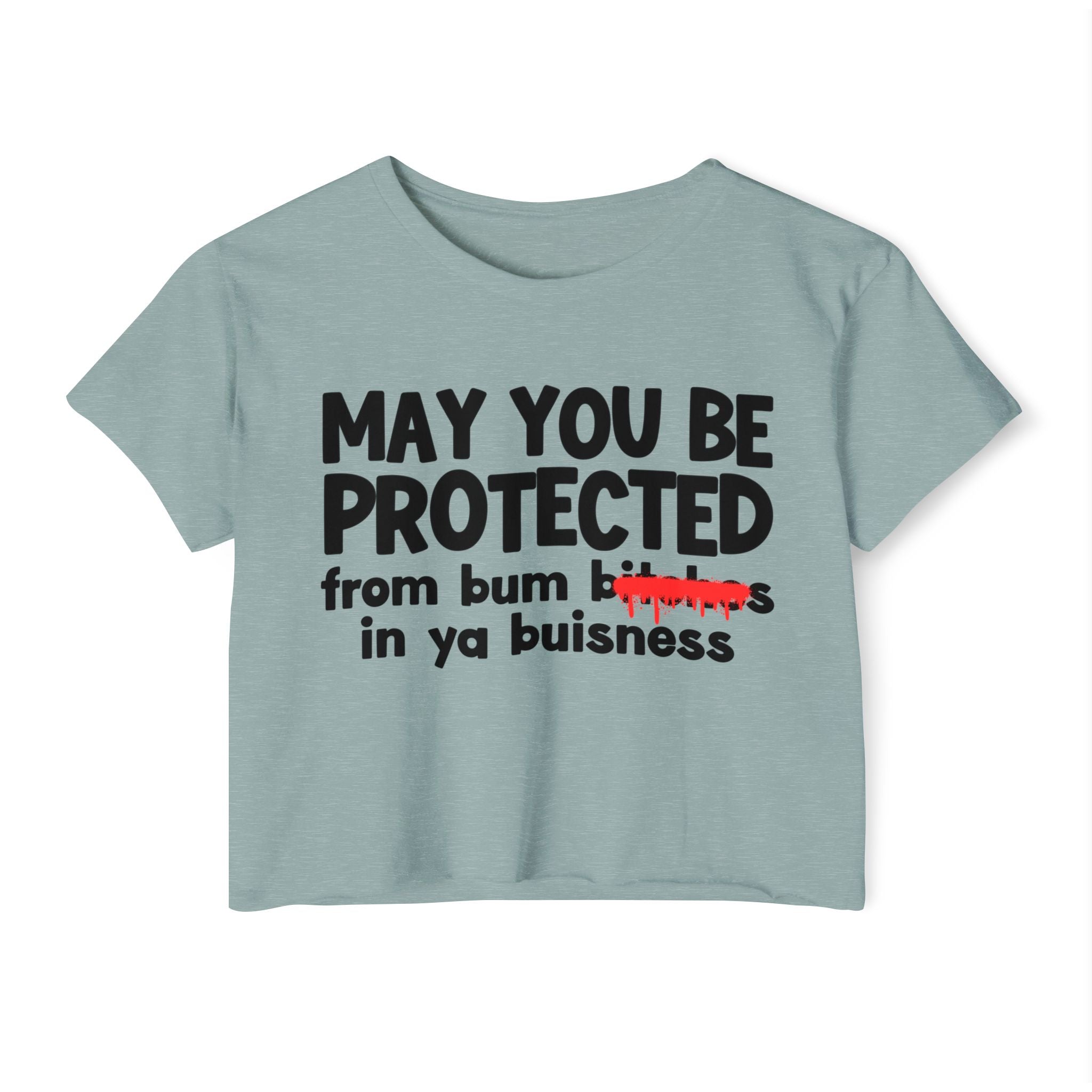 May You Be Protected From Bitches  In Ya Buisness — Funny Protection Statement Crop Top