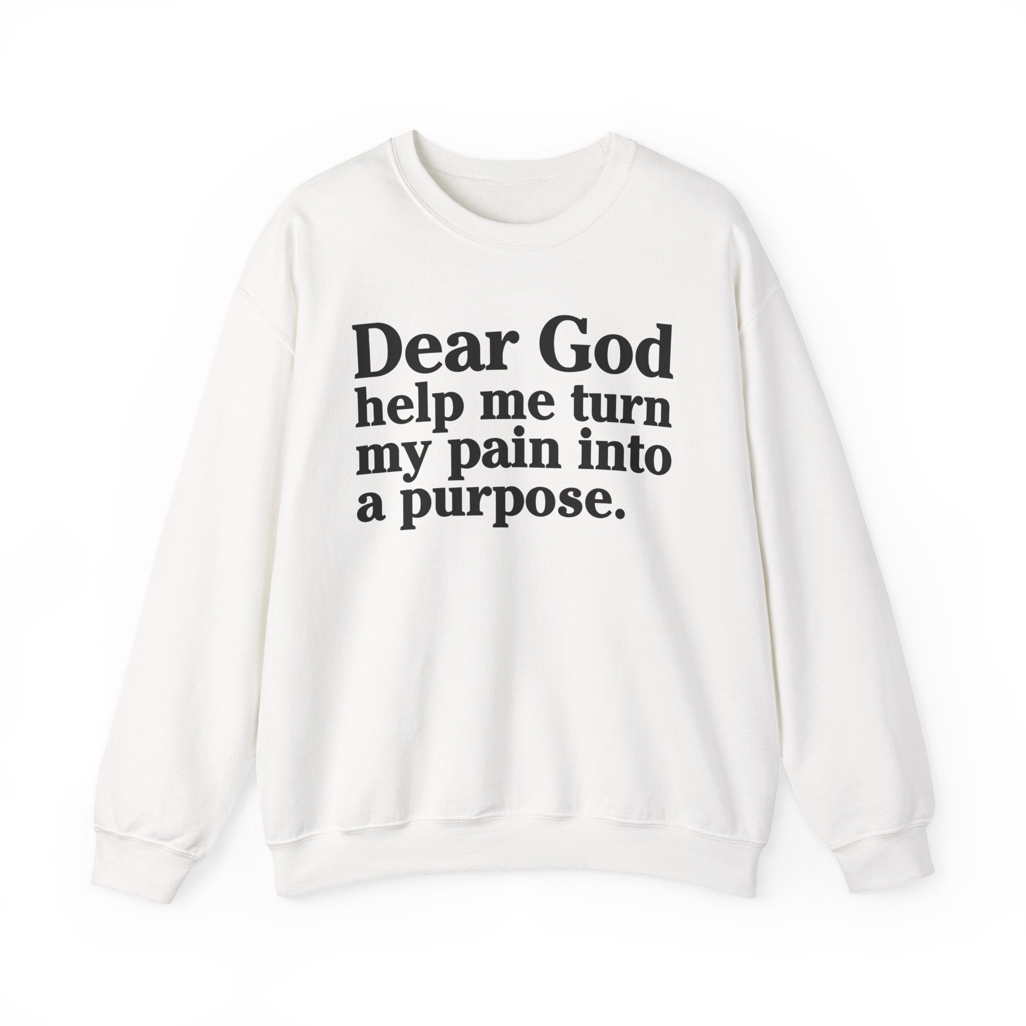 Dear God Help Me Turn My Pain Into A Purpose - Positive Christian Sweatshirt
