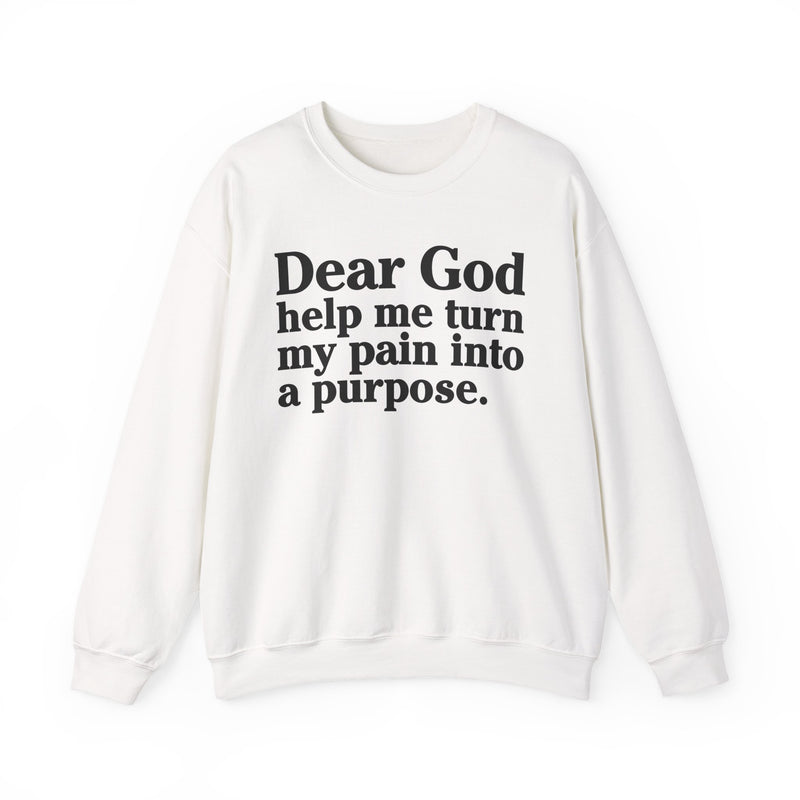 Dear God Help Me Turn My Pain Into A Purpose — Positive Christian Sweatshirt