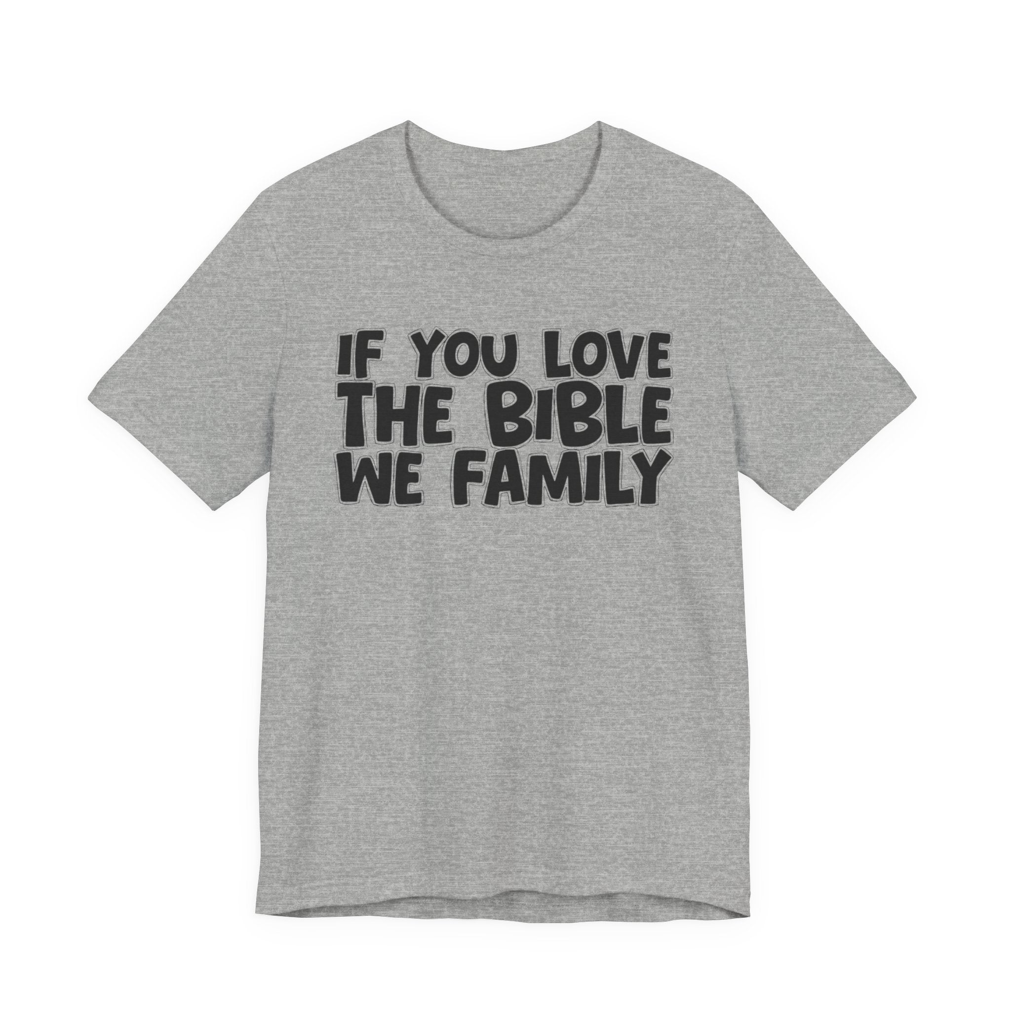 If You Love The Bible We Family - Inspirational Faith T-Shirt