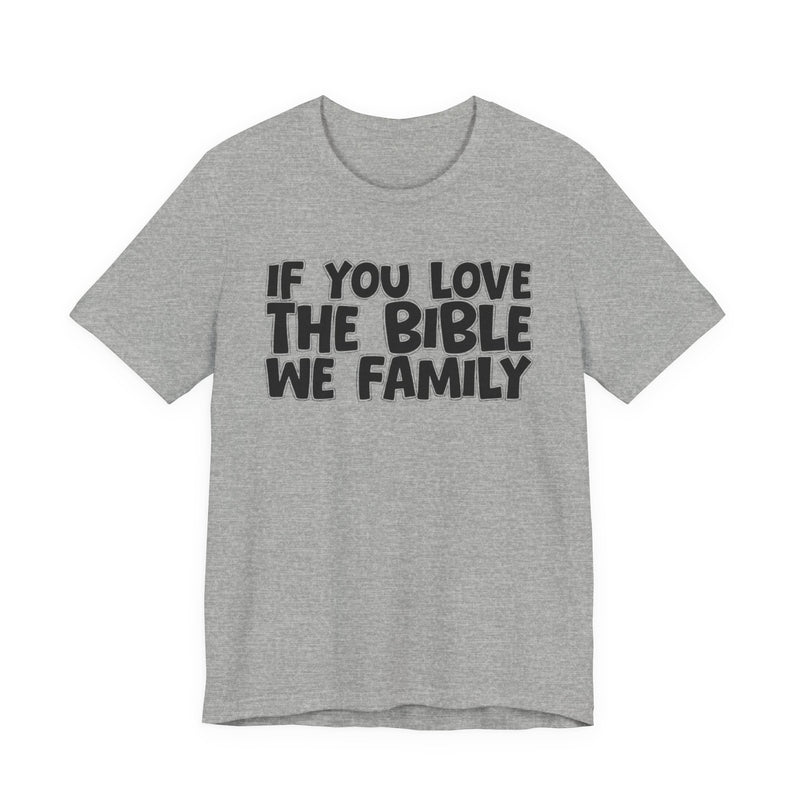 If You Love The Bible We Family — Inspirational Faith T-Shirt
