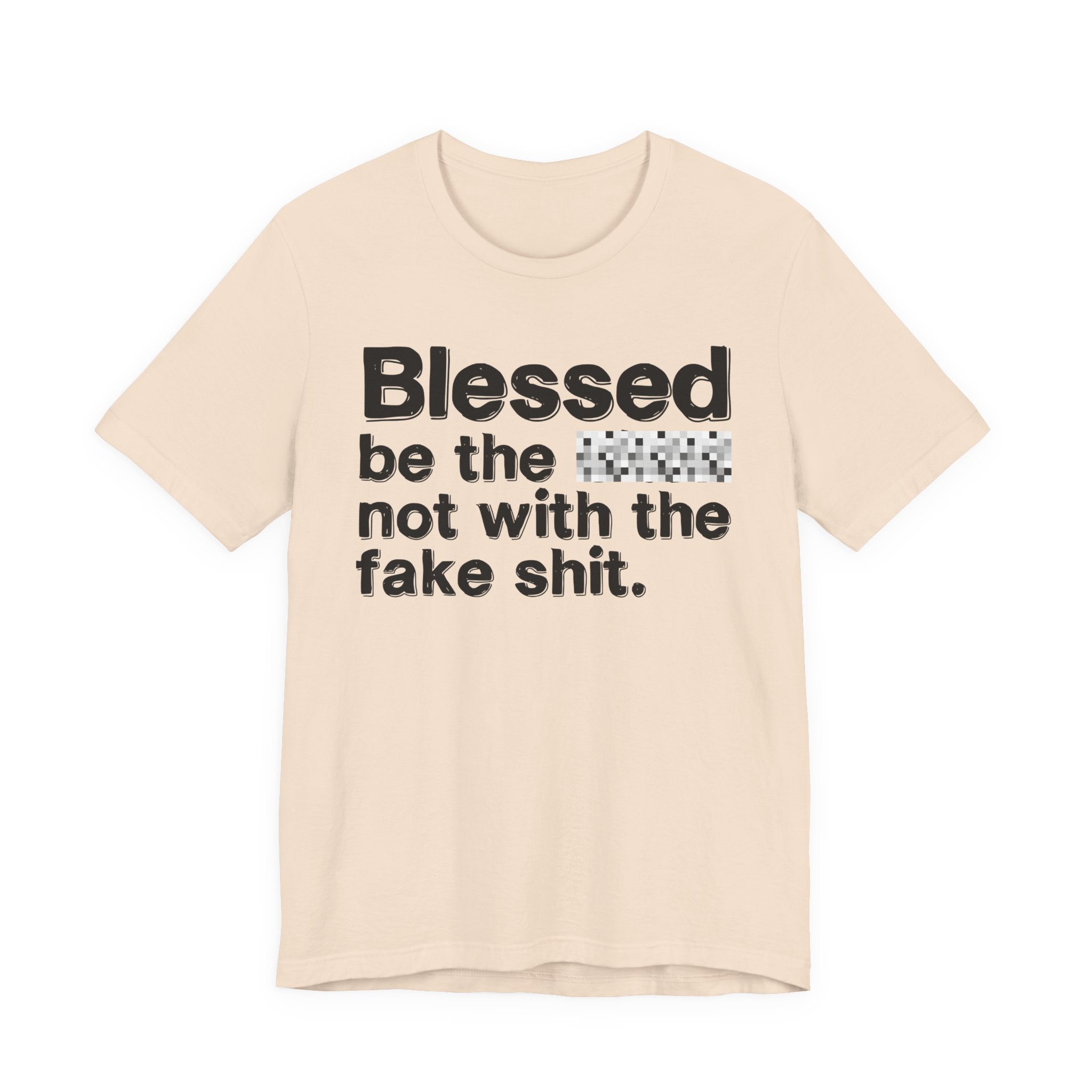 Blessed Be The Bitch Not With The Fake Shit — Inspirational T-Shirt