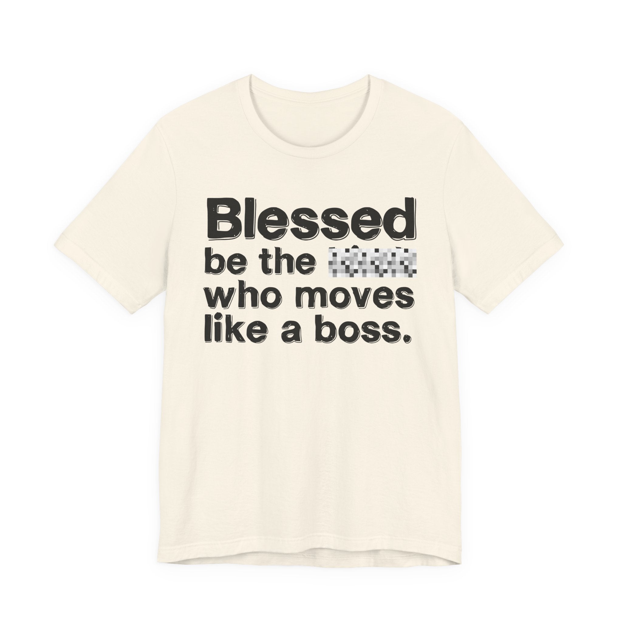 Blessed Be The [Censored] Who Moves Like A Boss - Funny Inspirational Graphic Tee