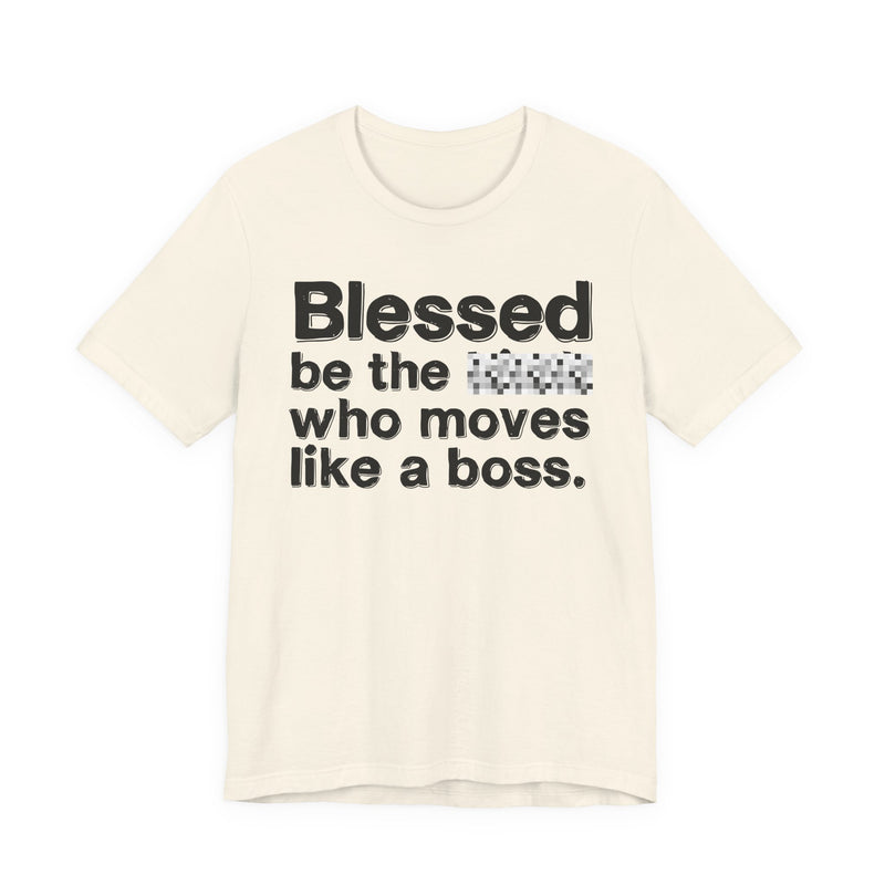Blessed Be The Bitch Who Moves Like A Boss — Funny Inspirational Graphic T-Shirt