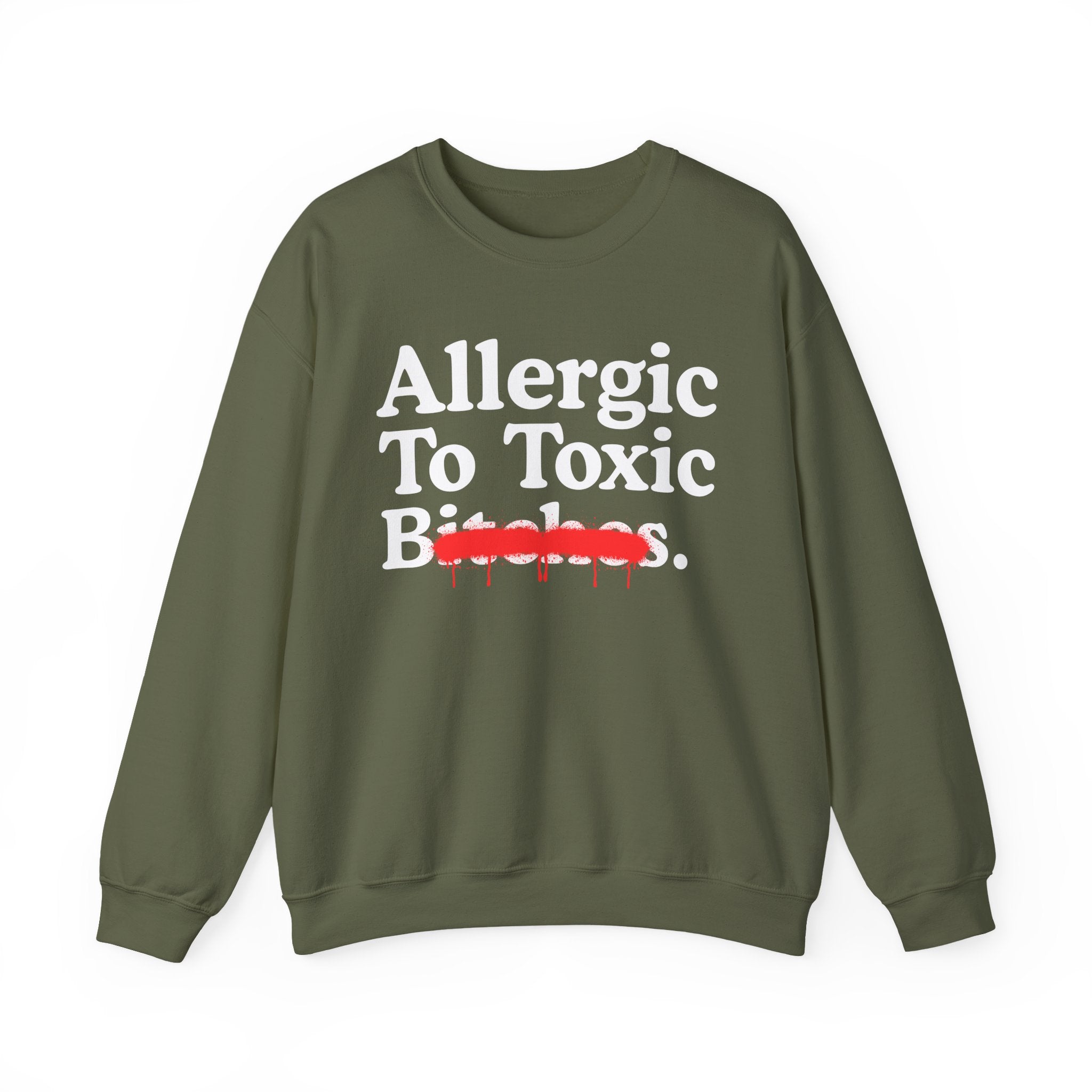 Allergic To Toxic Bitches — Sarcastic Sassy Statement Sweatshirt