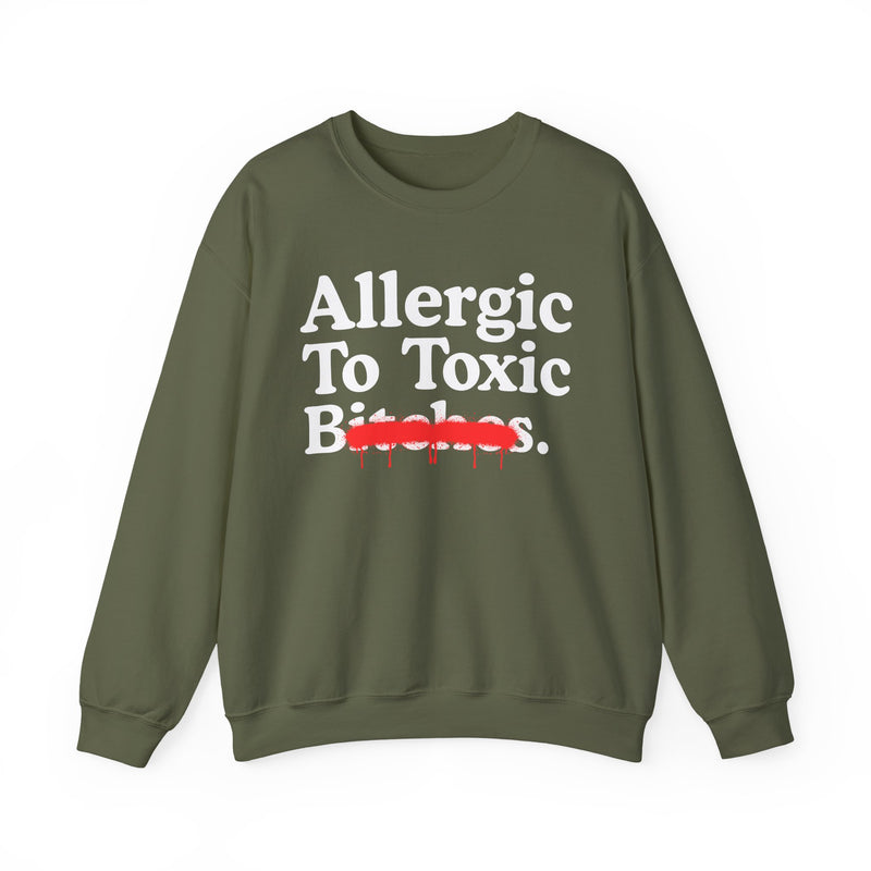 Allergic To Toxic Bitches — Sarcastic Sassy Statement Sweatshirt