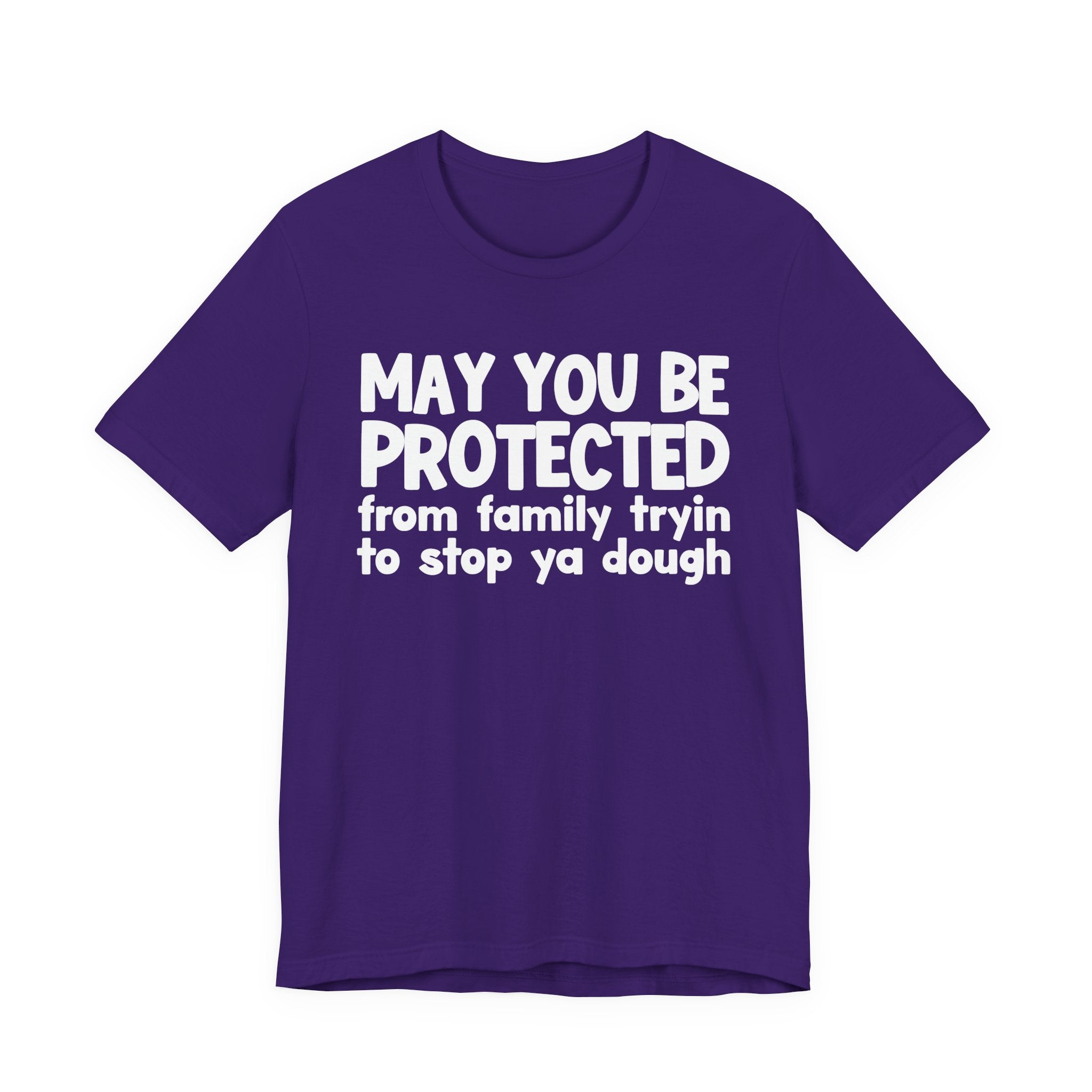 May You Be Protected From Family Tryin To Stop Ya Dough — Funny Sarcastic Prayer Tee