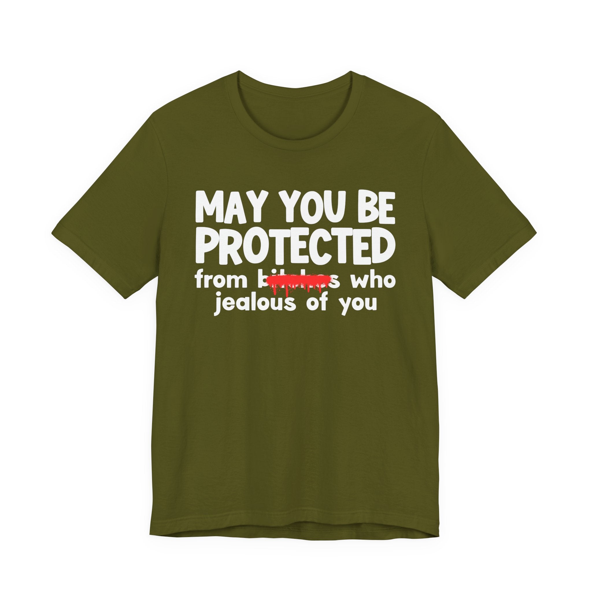 May You Be Protected From Bitches Who Jealous Of  You — Funny Protection Statement T-Shirt