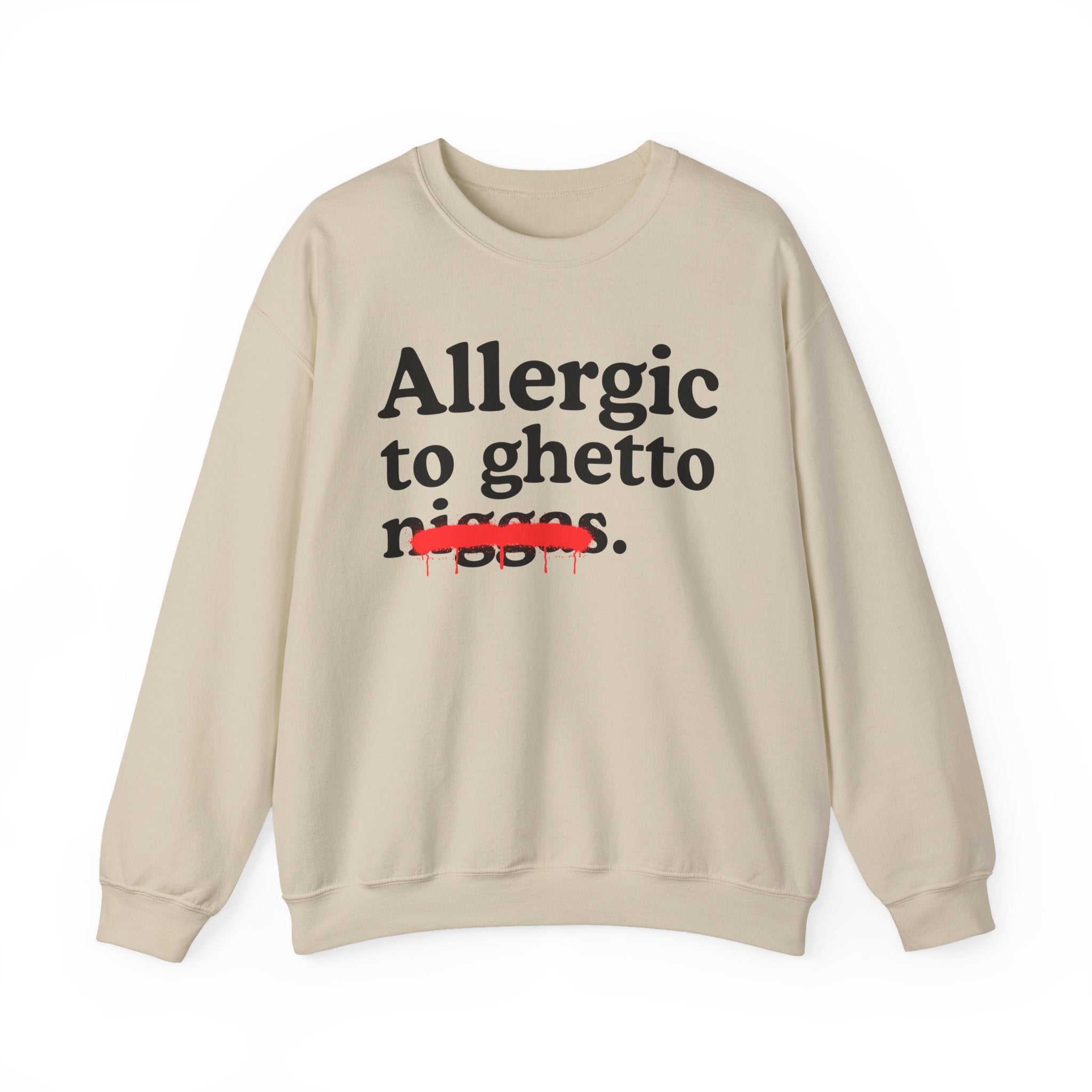Allergic To Ghetto Niggas — Funny Reaction Sweatshirt