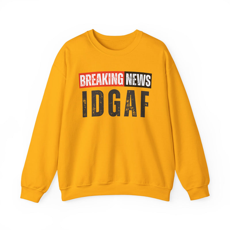 Breaking News: IDGAF－Funny Breaking News Sweatshirt