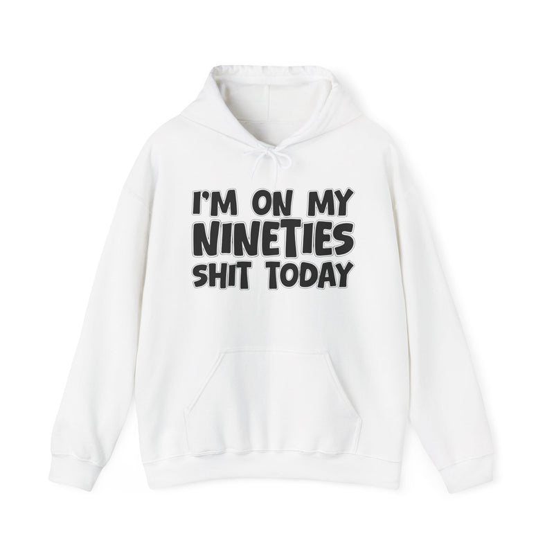 I'm On My Nineties Shit Today － Hoodie