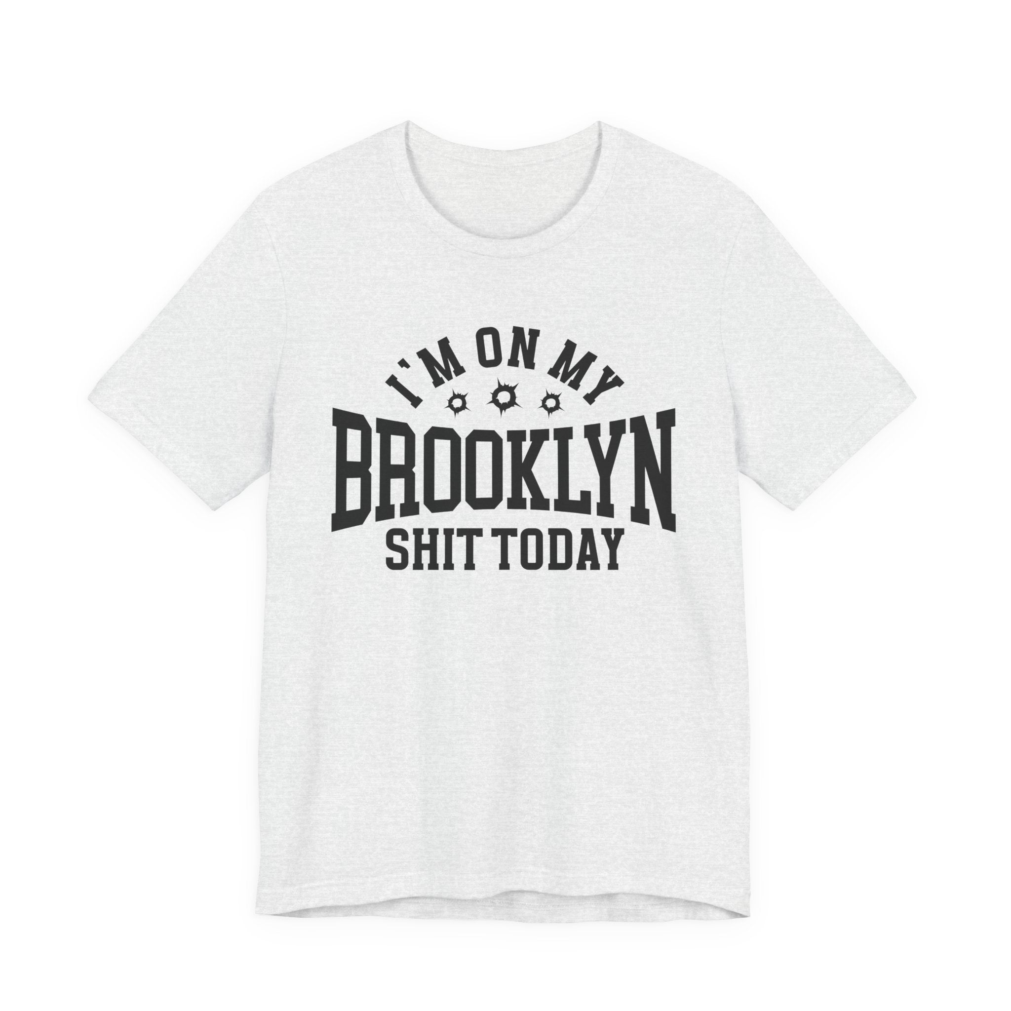 I'm On My Brooklyn Shit Today (Bullet Holes) T-shirt