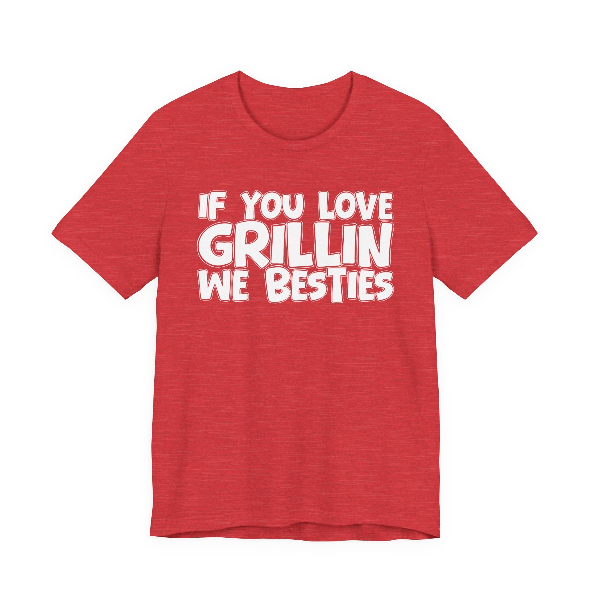 If  You Love Grillin We Besties — Motivational Hustle Statement T-Shirt