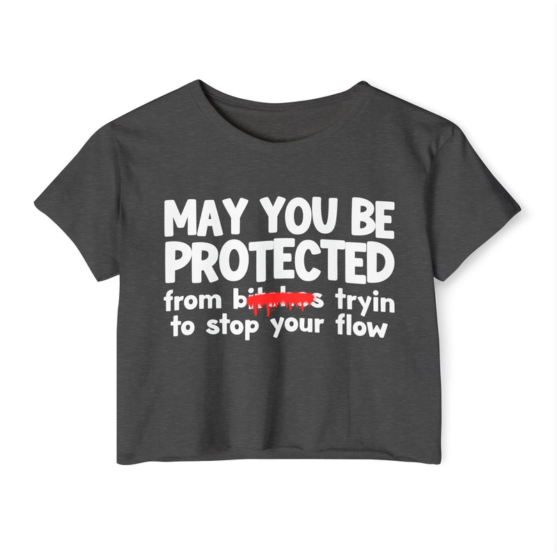 May You Be Protected From Bitches Tryin To Stop Ya Flow — Funny Protection Statement Crop Top