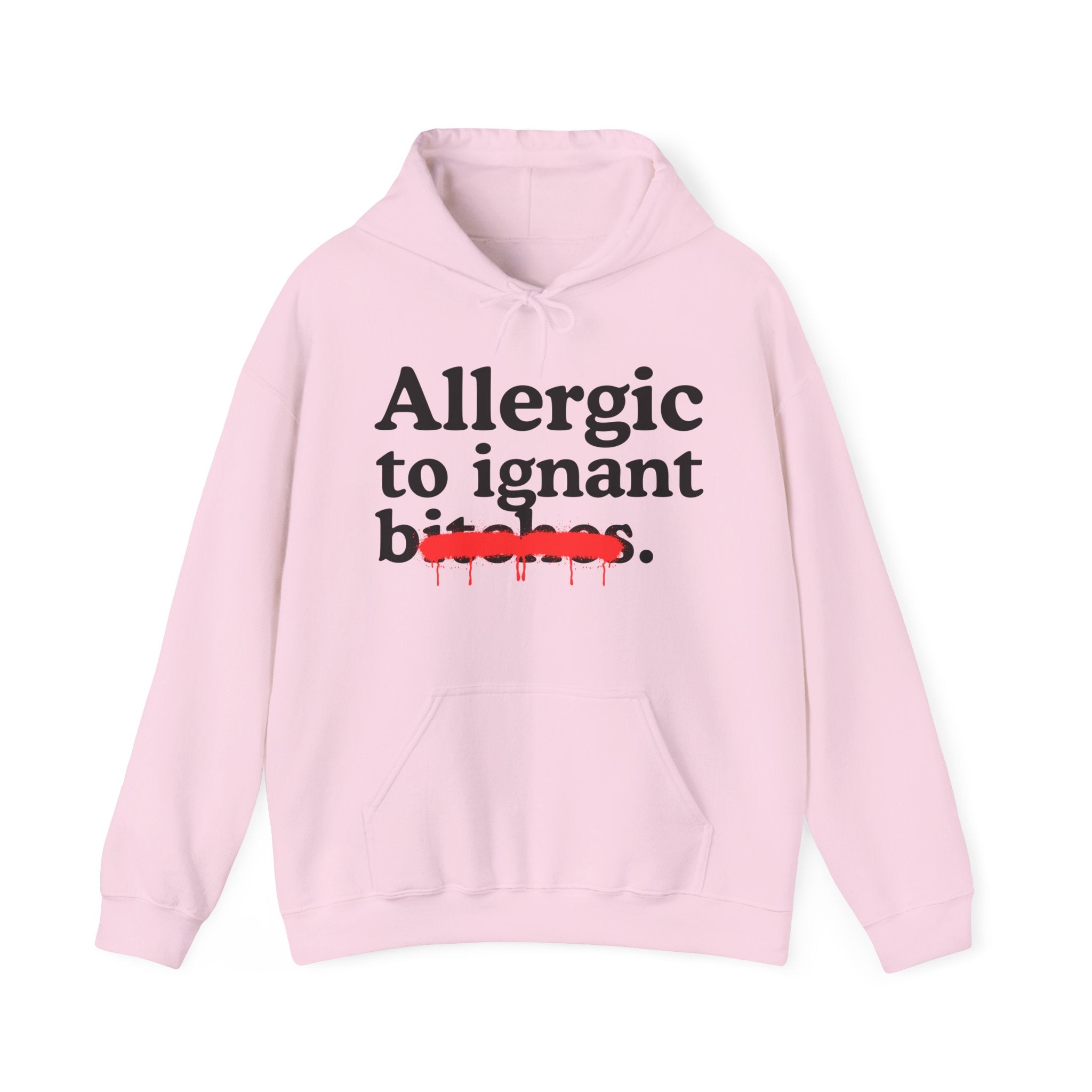Allergic To Ignant Bitches — Sarcastic Sassy Statement Hoodie