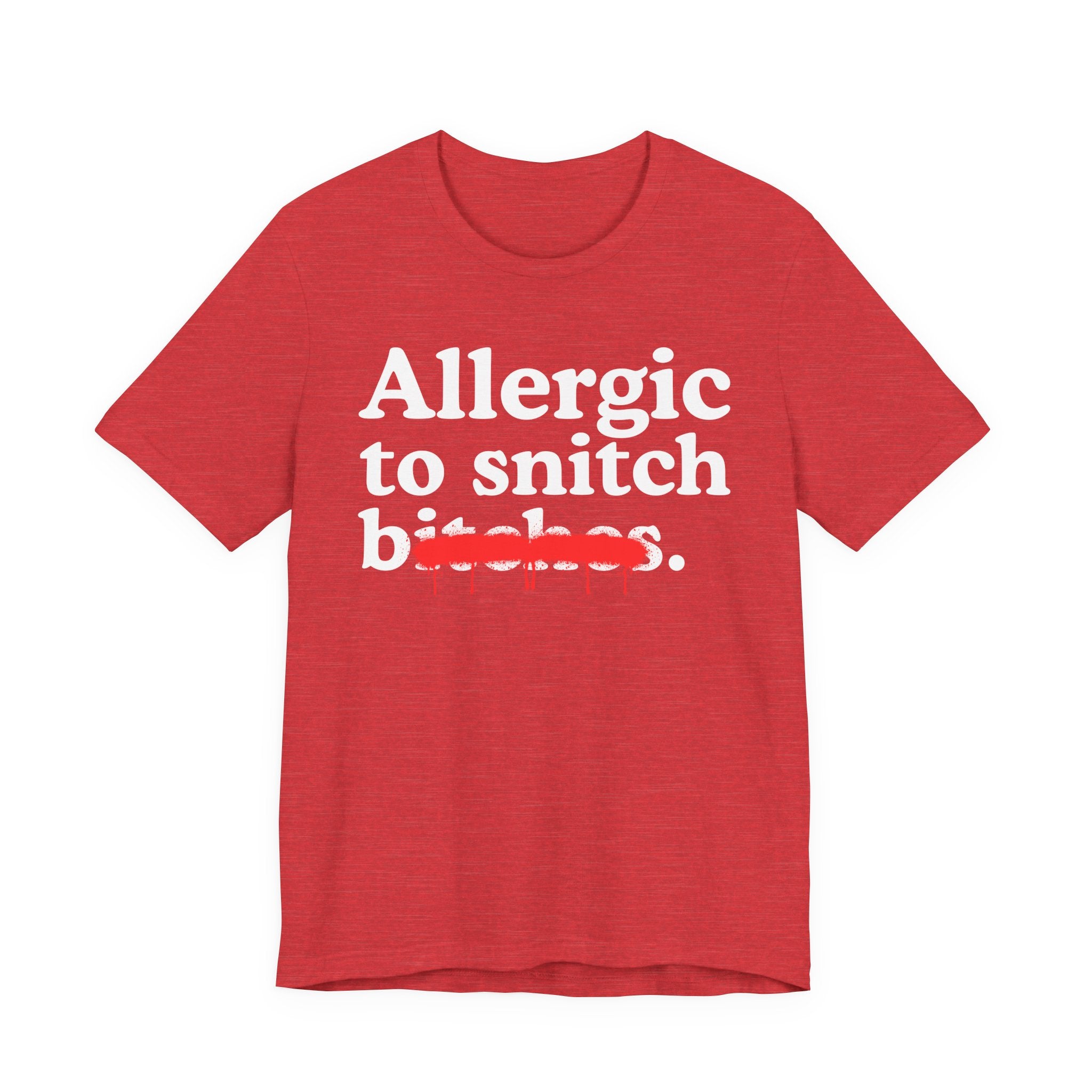 Allergic To Snitch Bitches — Sarcastic Sassy Statement T-Shirt