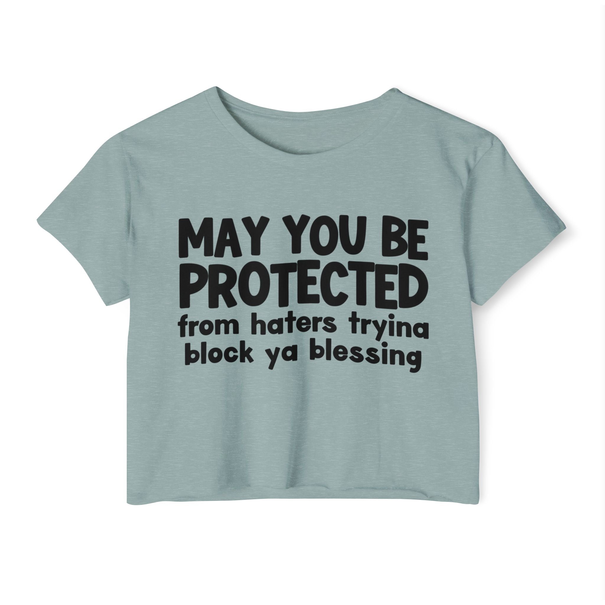 May You Be Protected From Haters Tryina Block Ya Blessing - Inspirational Quote Crop Top