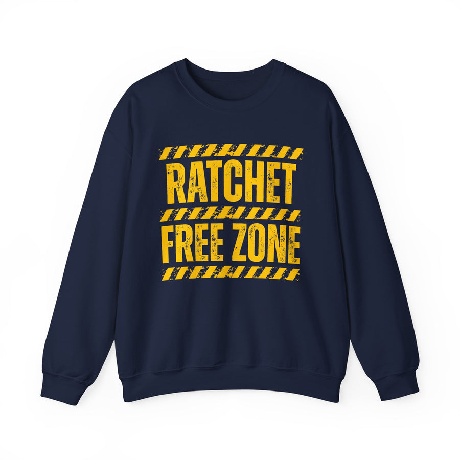 Ratchet Free Zone — Sweatshirt front view: RATCHET FREE ZONE in bold statement lettering. Street Talk Designs humor statement apparel.