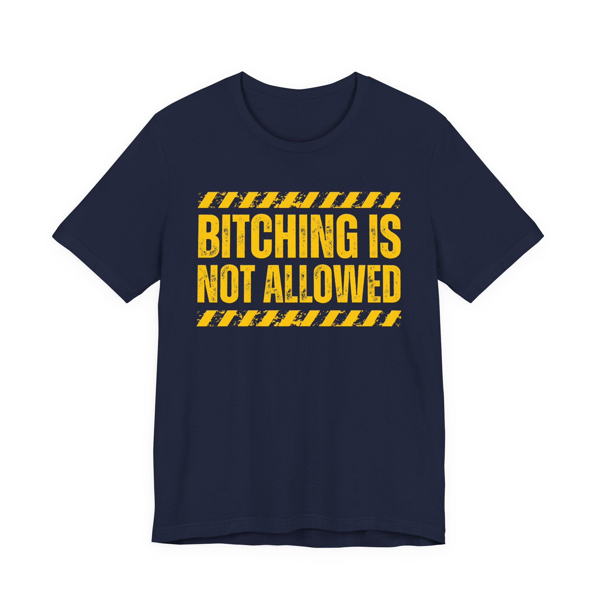 Bitching Is Not Allowed－Explicit No Complaining T-Shirt