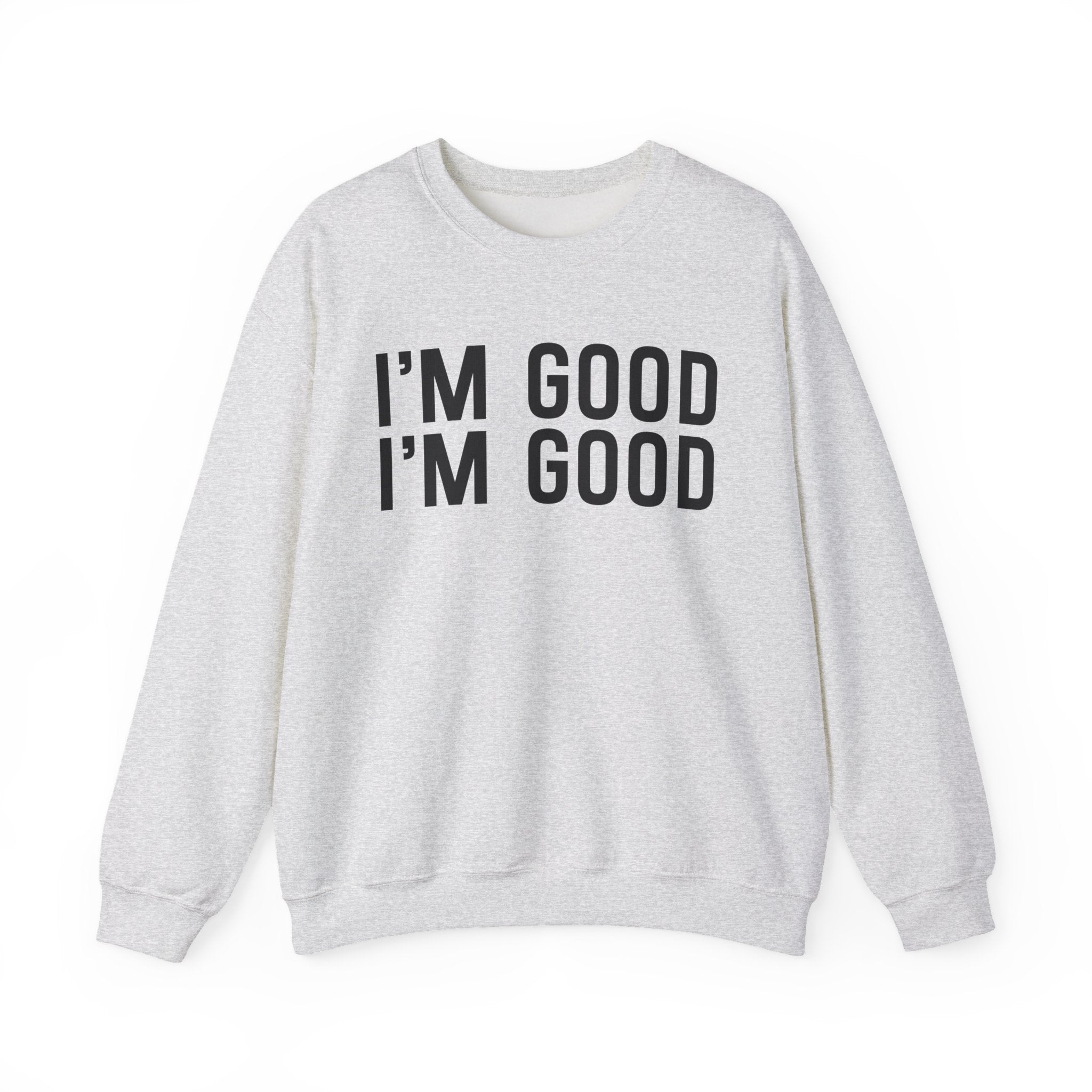 I'm Good I'm Good Sweatshirt