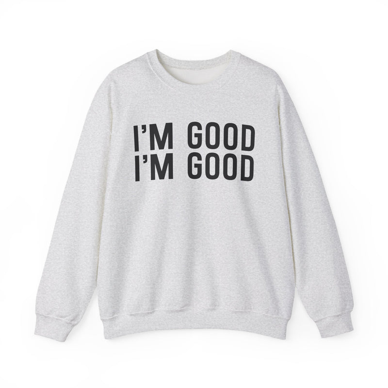 Ash sweatshirt with black bubble lettering reading I'M GOOD I'M GOOD, front view.
