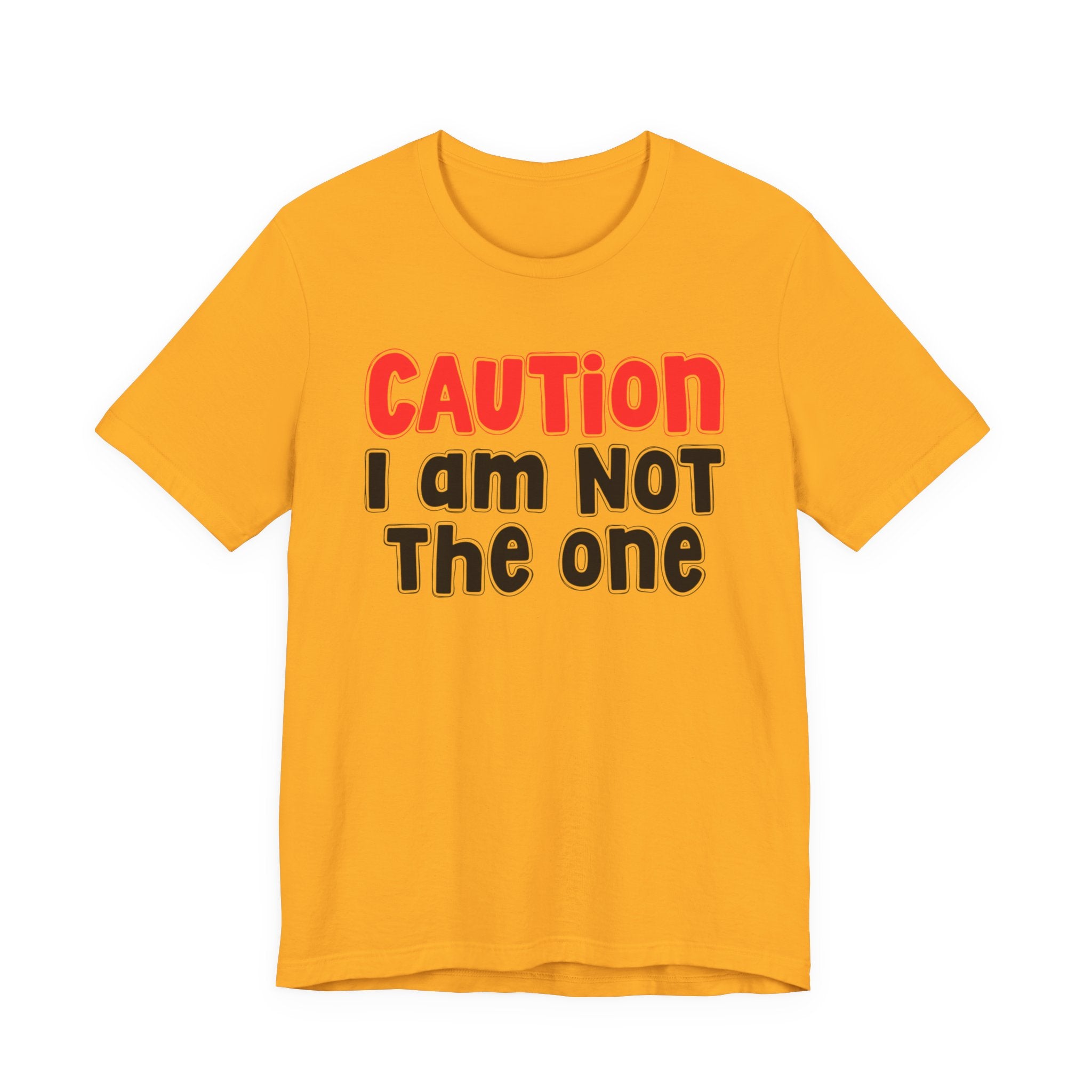 Caution I Am Not The One — Bold Warning Statement T-shirt
