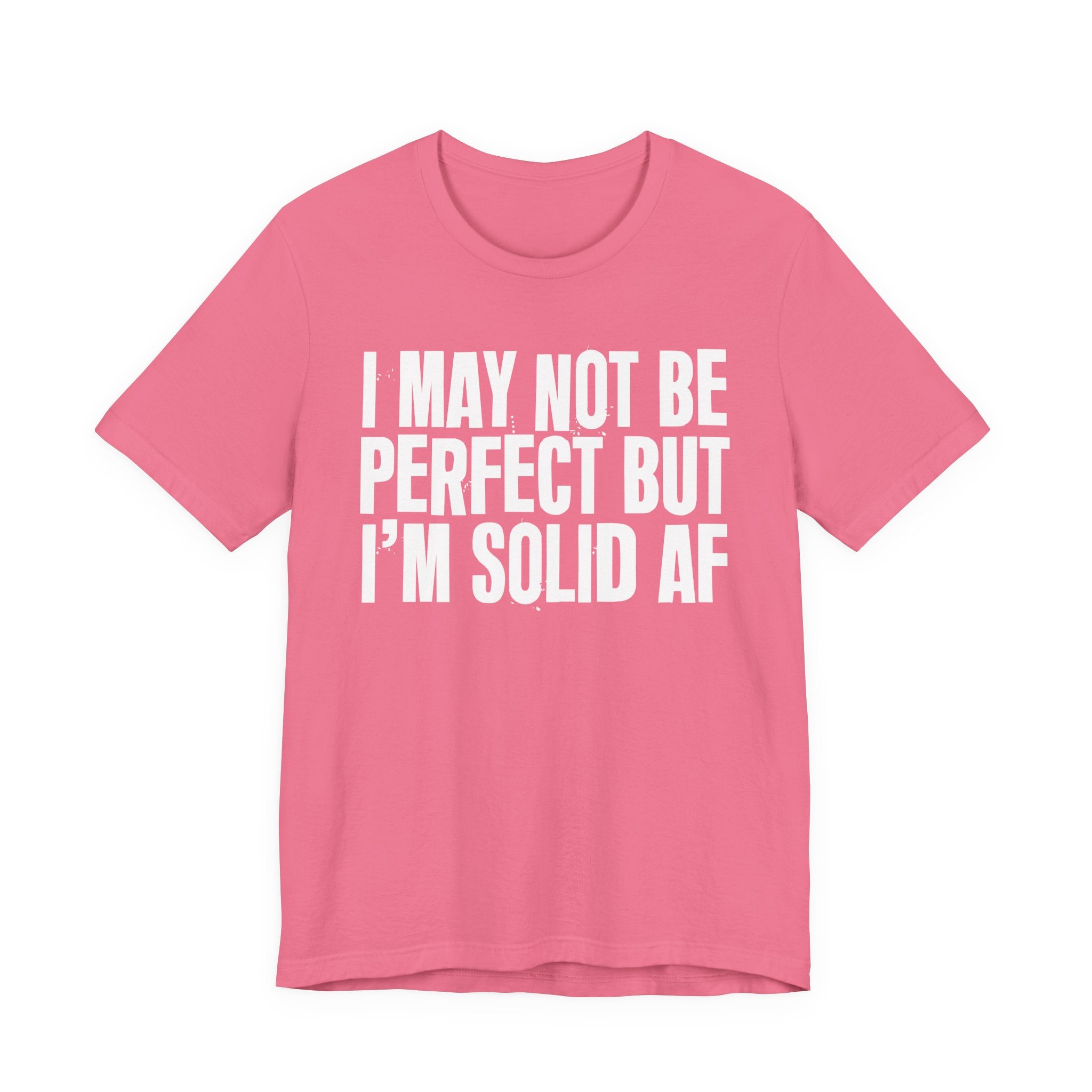 I May Not Be Perfect But I'm Solid AF—— Bold Statement T‑Shirt