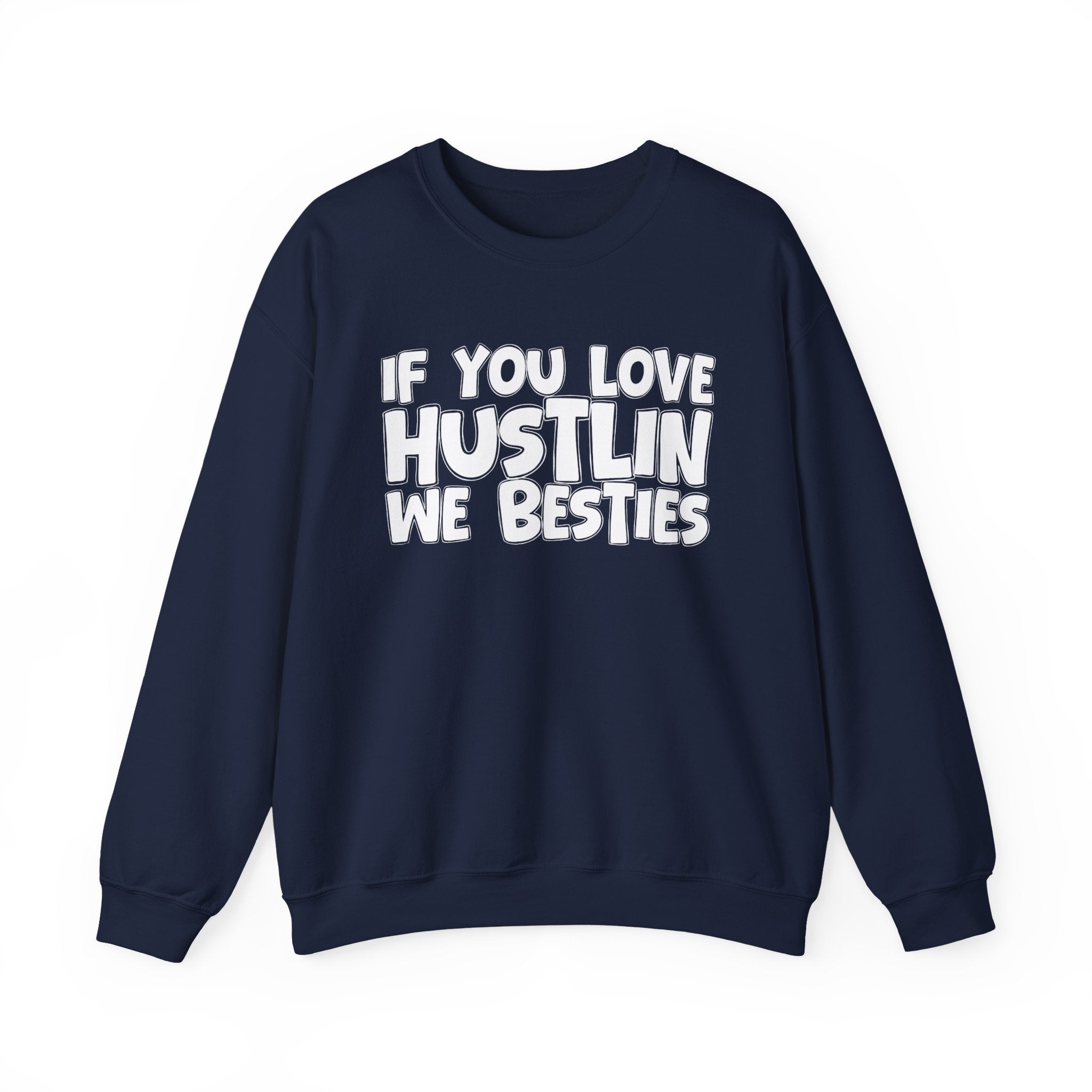 If You Love Hustlin We Besties — Motivational Hustle Statement Sweatshirt