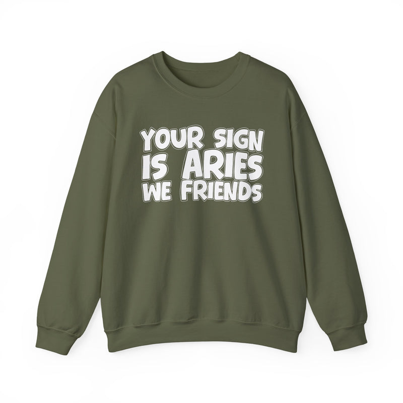 Your Sign is ARIES We Friends —— Fun Astrological Pride Sweatshirt