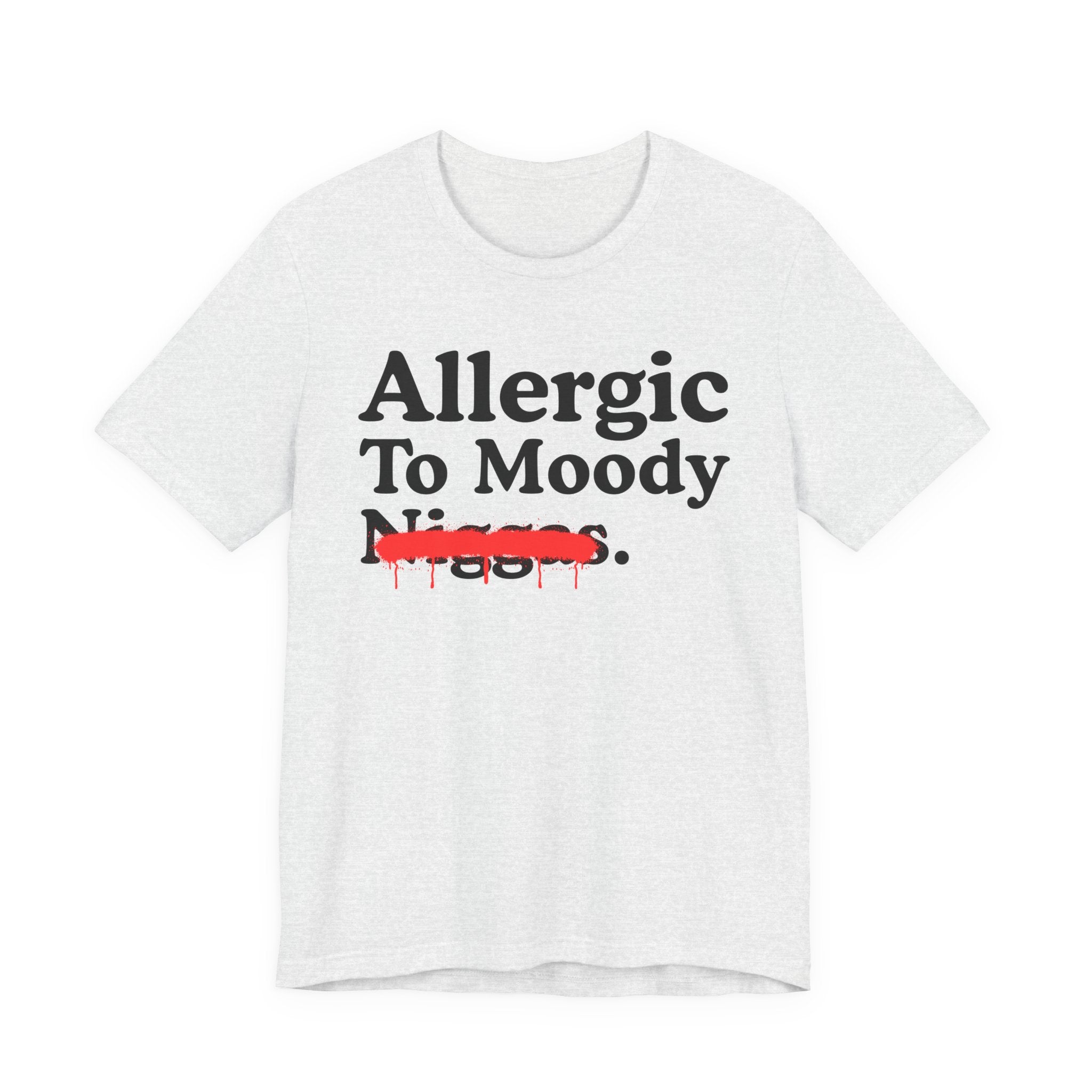 Allergic To Moody Niggas — Sarcastic Statement T-Shirt
