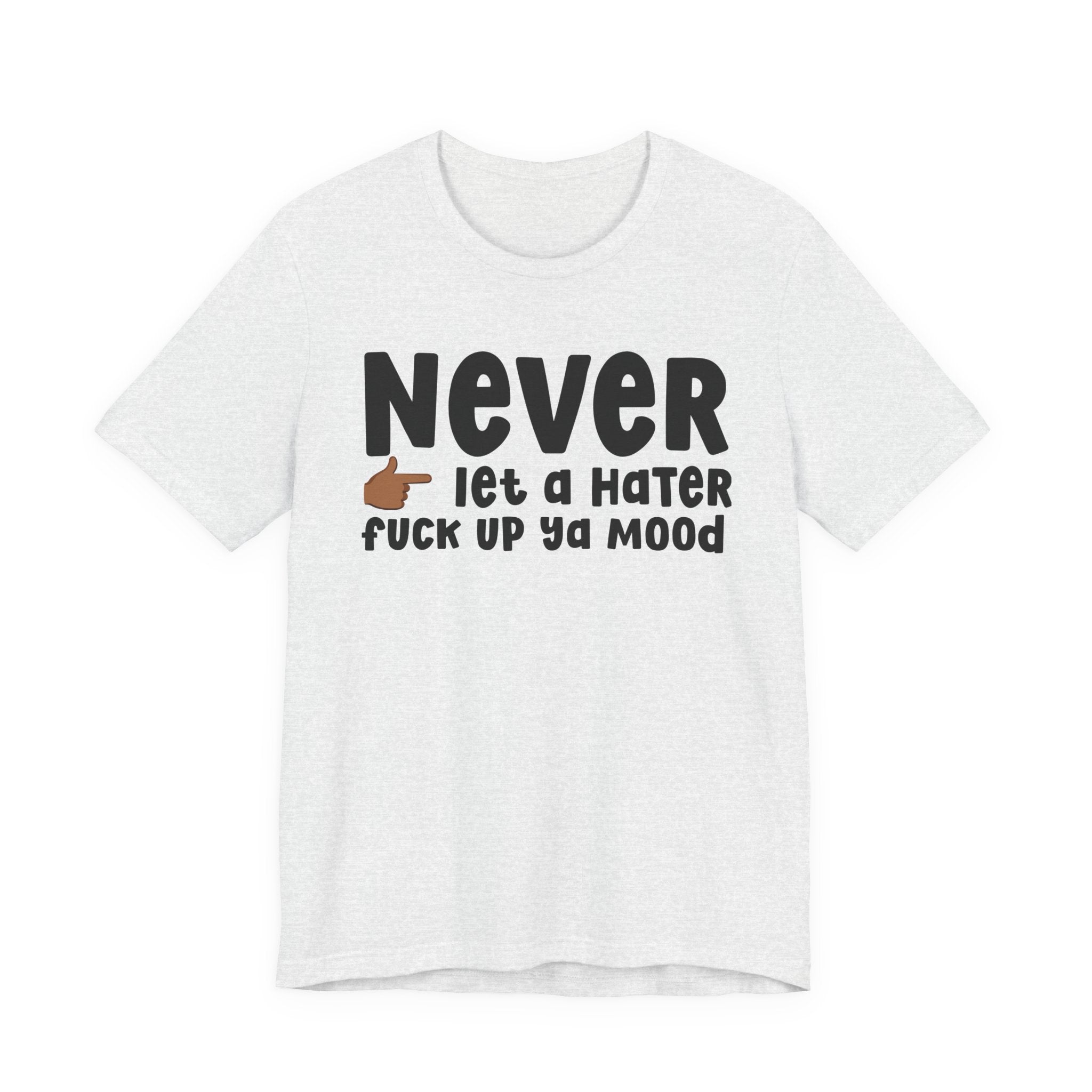 Never Let A Hater Fuck Up Ya Mood － Street Motivation T-shirt
