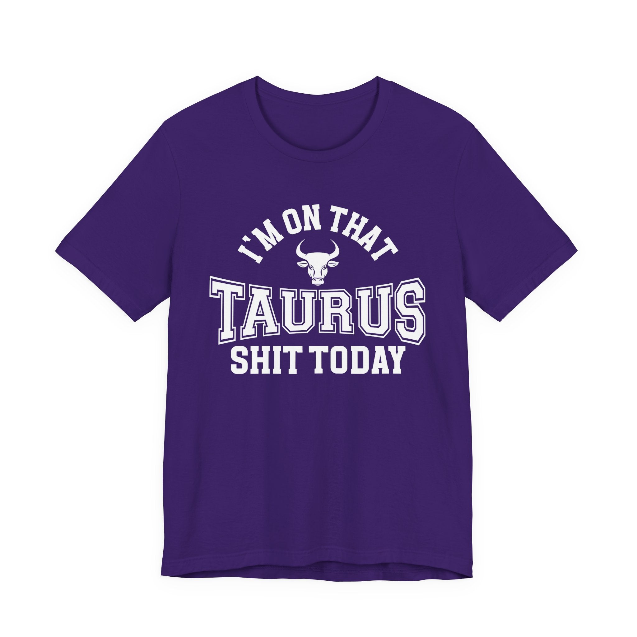 I'm On That Taurus Shit Today T-shirt
