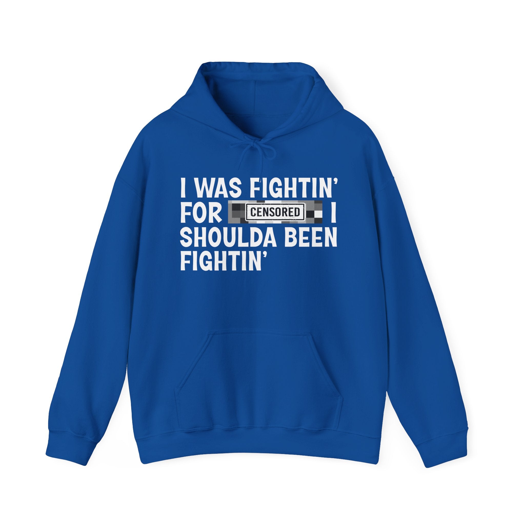I Was Fightin' For Censored [Bitch] I Shoulda Been Fightin' - Funny Scary Quote Hoodie