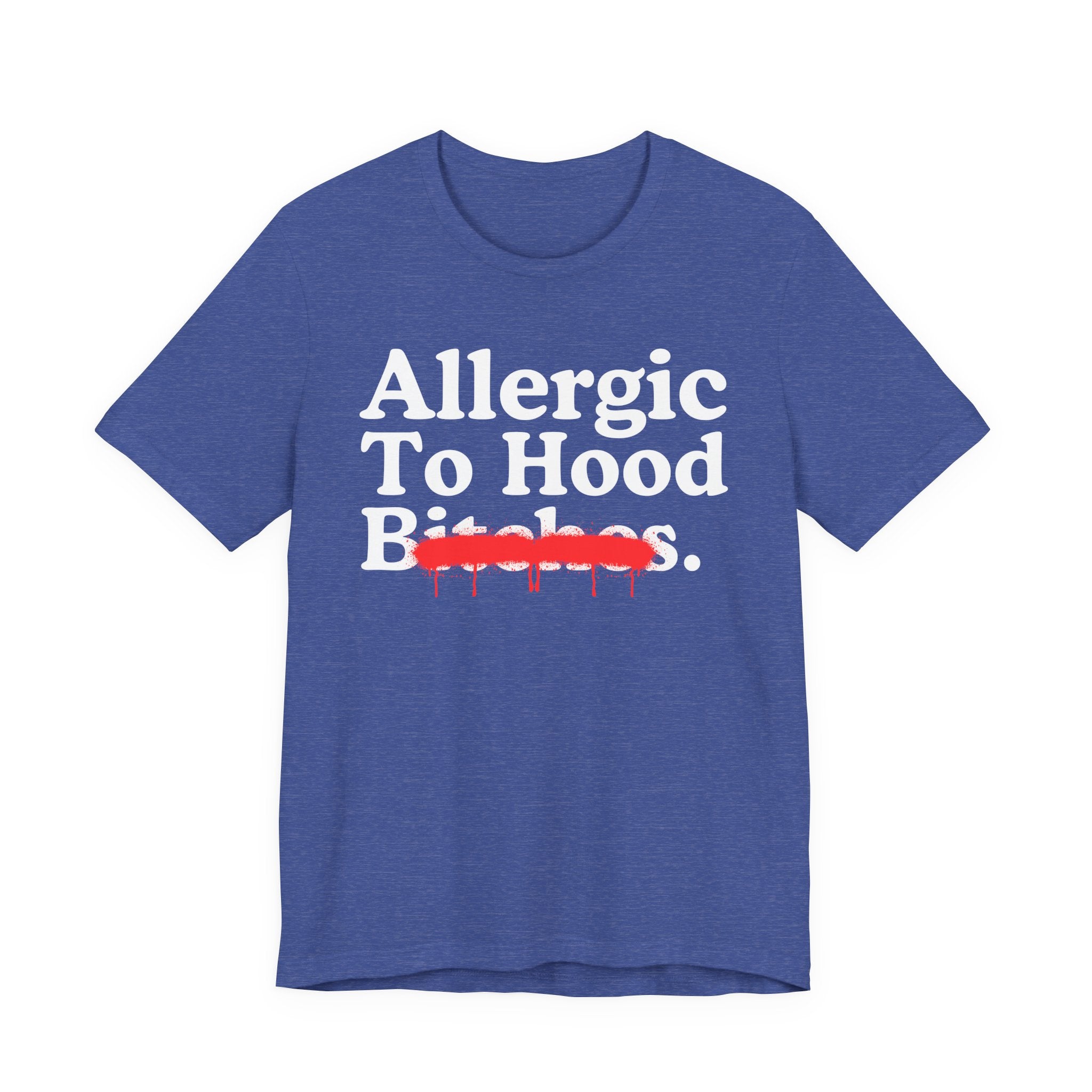 Allergic To Hood Bitches — Sarcastic Sassy Statement T-Shirt